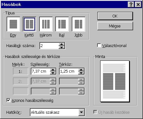 Word 97 : www.pszfsalgo.hu, : radigyorgy@gmail.com, : 30/644-5111 Válasszuk ki a hasábszámot és a formátumot a Típus csoporton belül! A hasábok számát megadhatjuk a Hasábok száma gyermekablakban. 2.