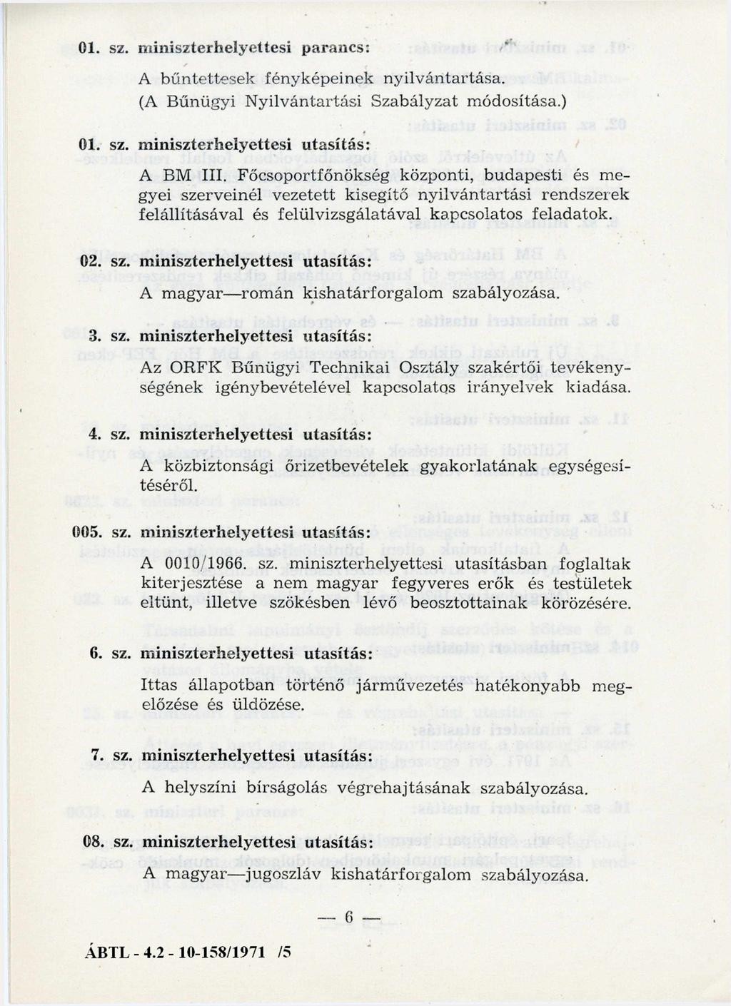 01. sz. m iniszterhelyettesi parancs: A b ű n tette sek fényképeinek ny ilv án tartása. (A B űnügyi N y ilv án tartási Szabályzat m ódosítása.) 01. sz. m iniszterhelyettesi utasítás: A BM III.