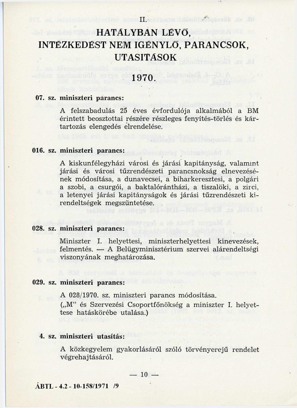 II. HATALYBAN LÉVŐ, INTÉZKEDÉST NEM IGÉNYLŐ, PARANCSOK, UTASÍTÁSOK 07. sz. miniszteri parancs: 1970.