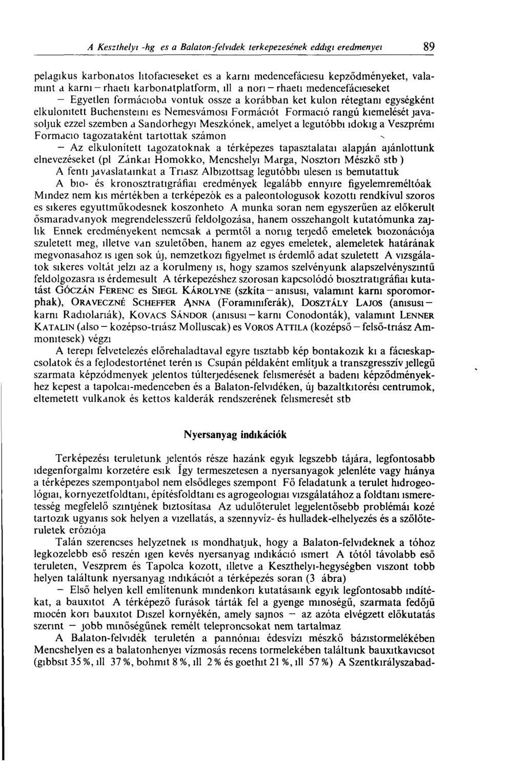 pelagikus karbonátos litofacieseket es a karni medencefáciesu képződményeket, valamint a karm rhaeti karbonatplatform, íll a nori rhaeti medencefácieseket Egyetlen formációba vontuk össze a korábban