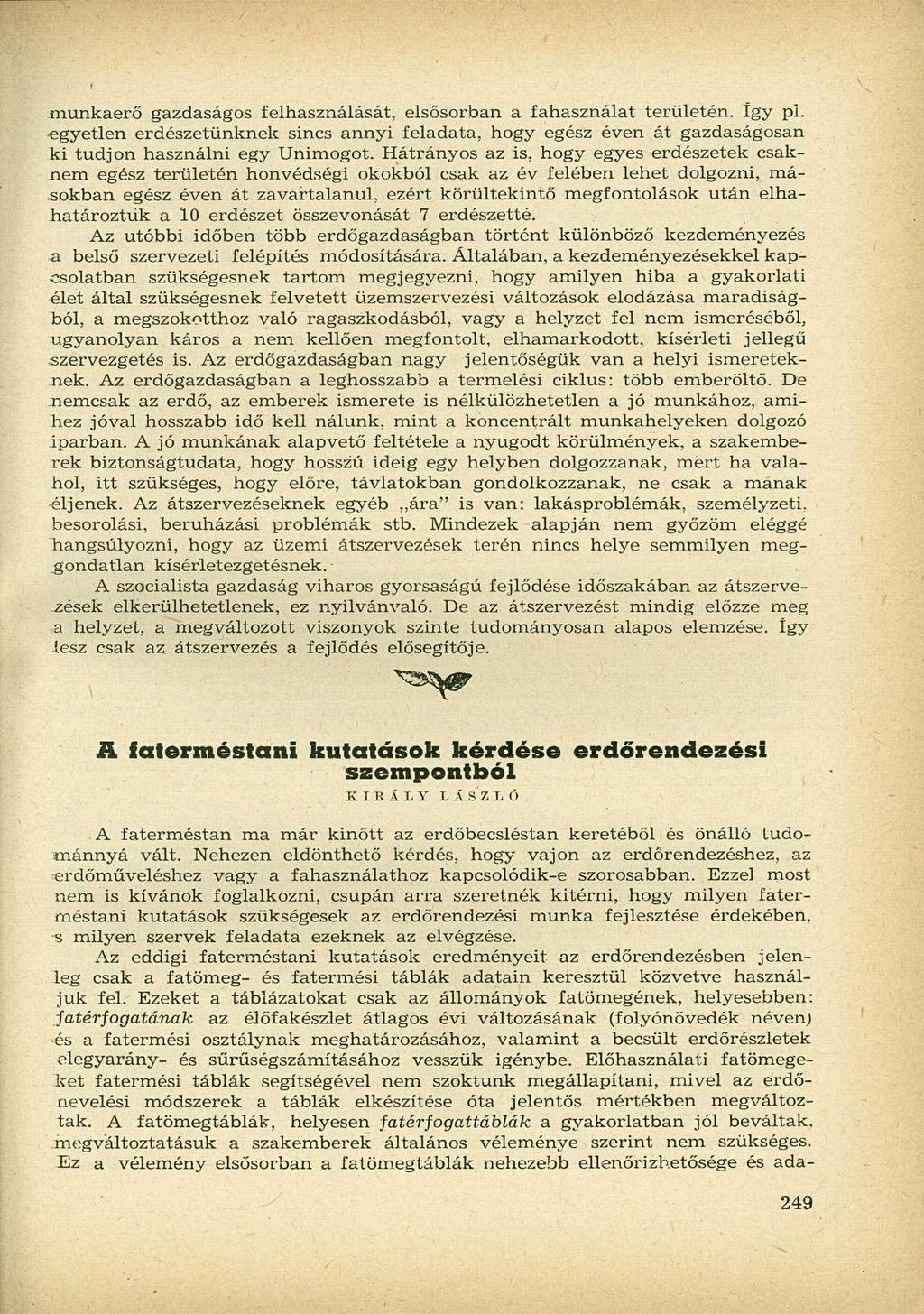 munkaerő gazdaságos felhasználását, elsősorban a fahasználat területén. így pl. -egyetlen erdészetünknek sincs annyi feladata, hogy egész éven át gazdaságosan ki tudjon használni egy Unimogot.