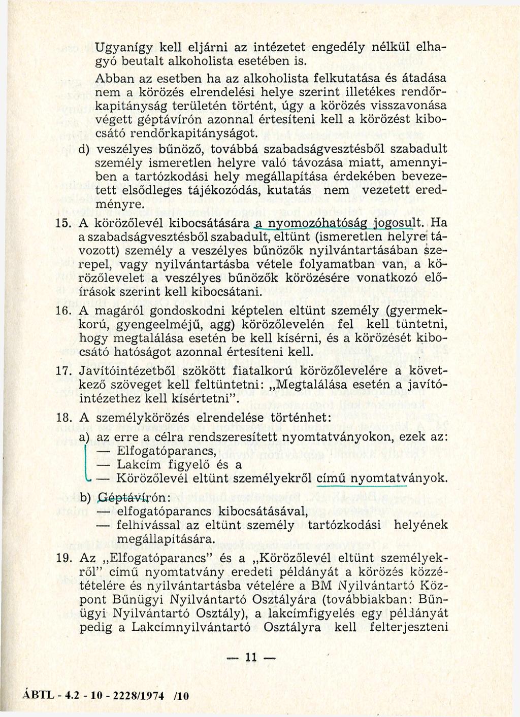 U gyanígy kell eljárni az intézetet engedély nélkül elhagyó beutalt alkoholista esetében is.