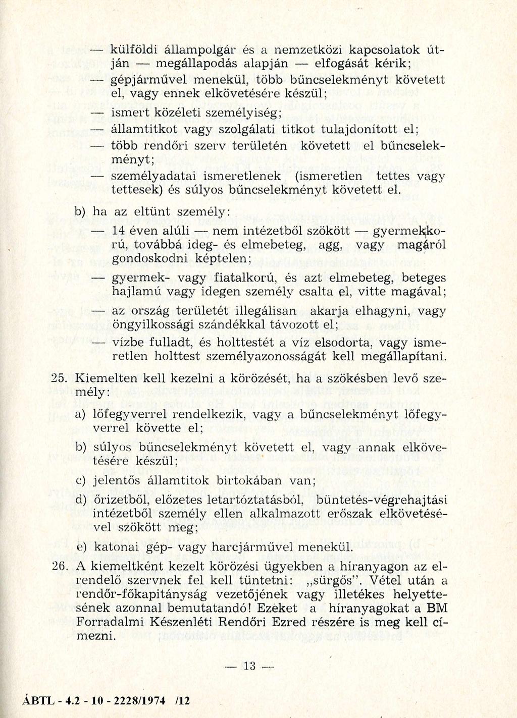 külföldi állam polgár és a nem zetközi kapcsolatok ú t ján m egállapodás alapján elfogását kérik; gépjárm űvel menekül, több bűncselekményt követett el.