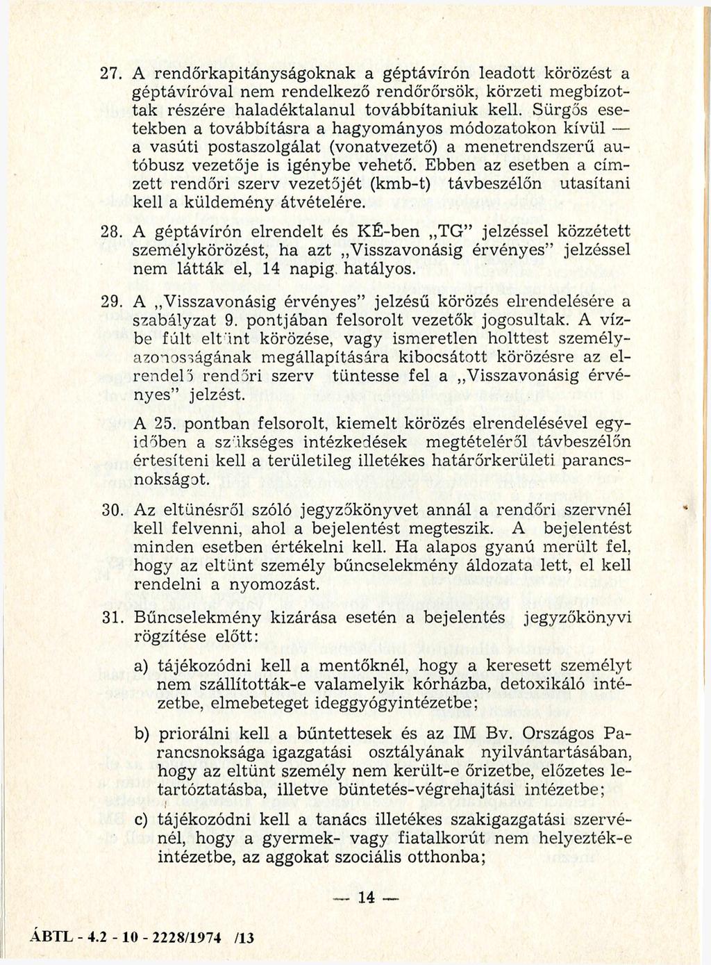 27. A rendőrkapitányságoknak a géptávírón leadott körözést a géptávíróval nem rendelkező rendőrőrsök, körzeti m egbízottak részére haladéktalanul továbbítaniuk kell.