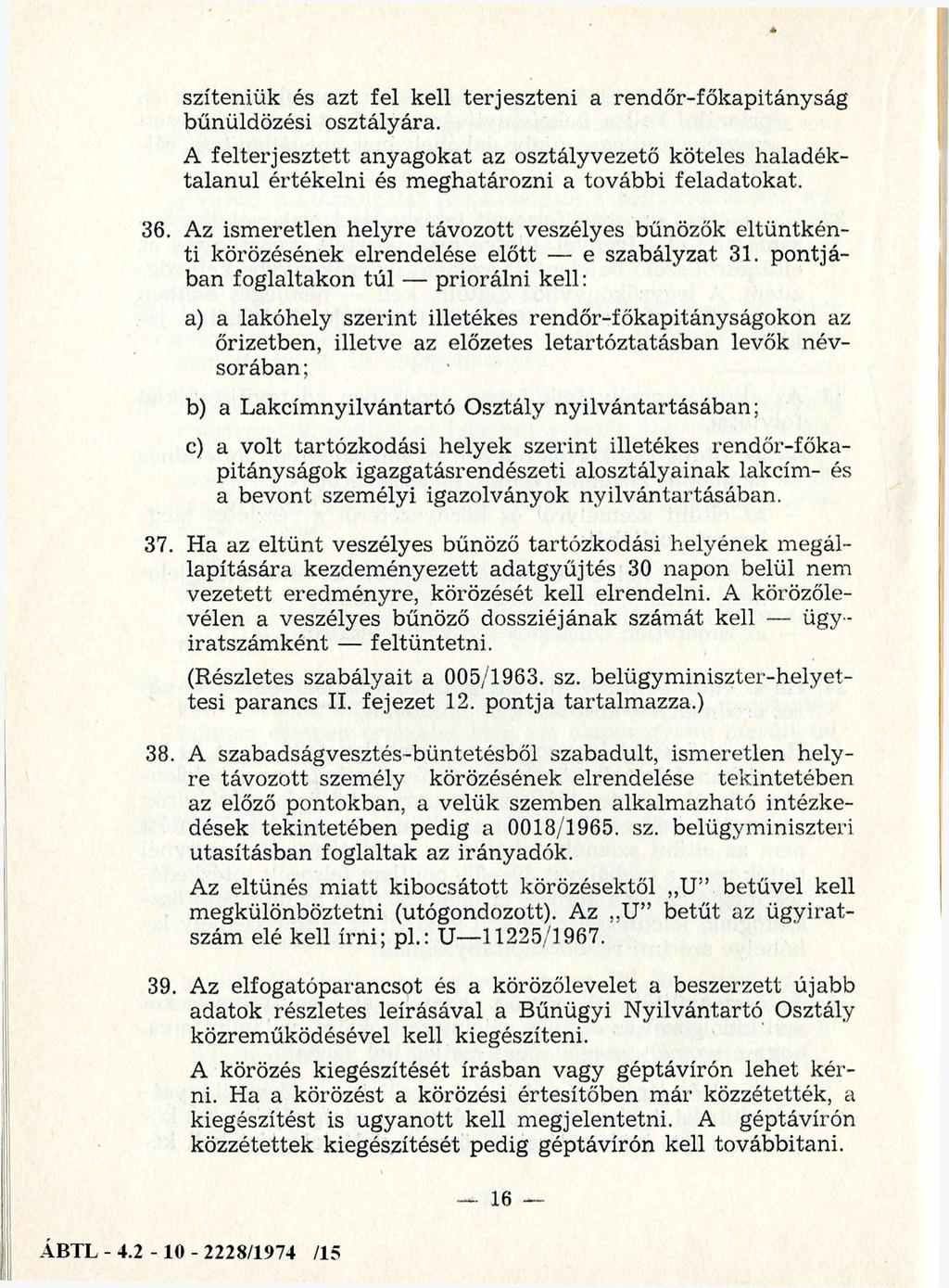 szíteniük és azt fel kell terjeszteni a rendőr-főkapitányság bűnüldözési osztályára.