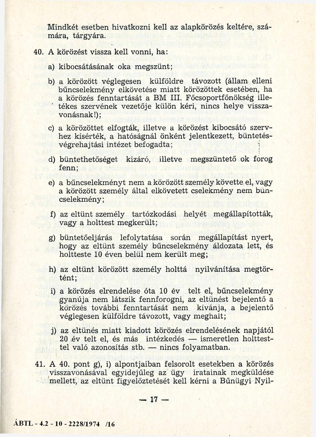 M indkét esetben hivatkozni kell az alapkörözés keltére, szám ára, tárgyára. 40.
