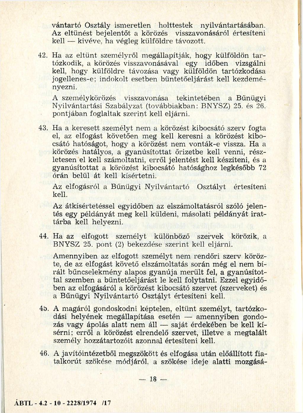 Nyilvántartó Osztály ism eretlen holttestek nyilvántartásában. Az eltűnést bejelentőt a körözés visszavonásáról értesíteni kell kivéve, ha végleg külföldre távozott. 42.
