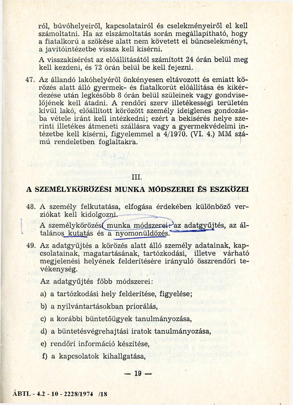 ról, búvóhelyeiről, kapcsolatairól és cselekményeiről el kell számoltatni.