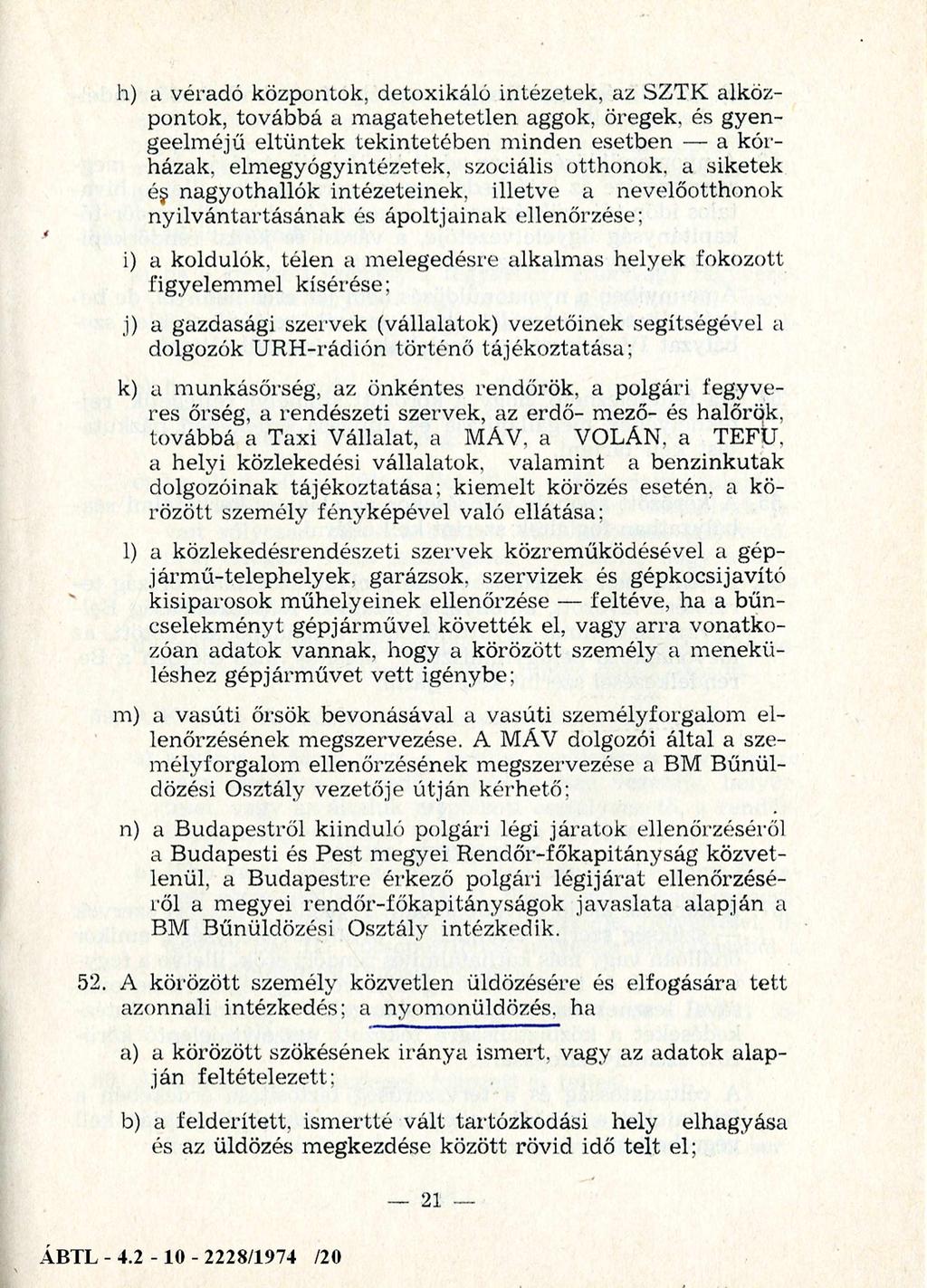 h) a véradó központok, detoxikáló intézetek, az SZTK alköz pontok, továbbá a m agatehetetlen aggok, öregek, és gyen geelm éjű eltűntek tekintetében m inden esetben a kór házak, elmegyógyintézetek,