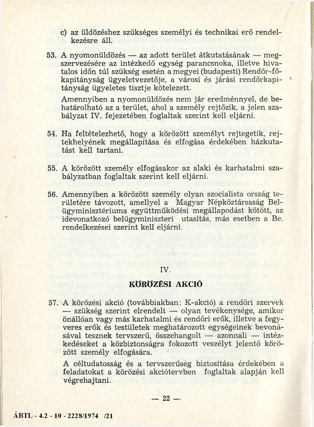 c) az üldözéshez szükséges szem élyi és technikai erő rendelkezésre áll. 53.