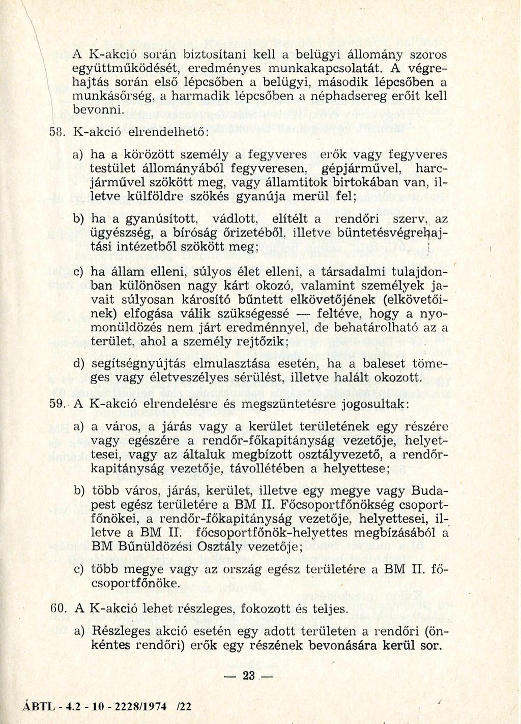 A K-akció során biztosítani kell a belügyi állomány szoros együttm űködését, eredm ényes m unkakapcsolatát.