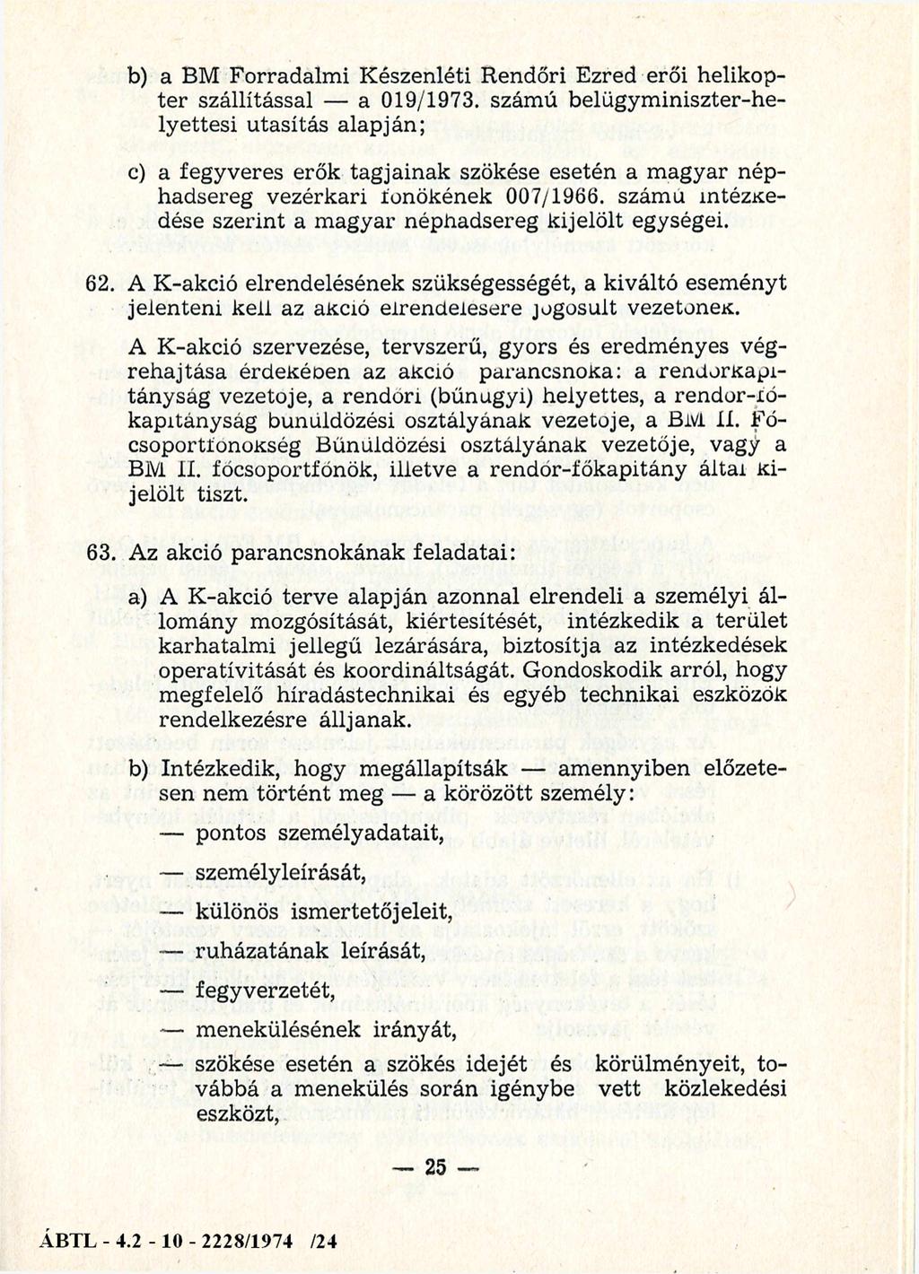 b) a BM Forradalm i K észenléti R endőri Ezred erői helikop te r szállítással a 019/1973.