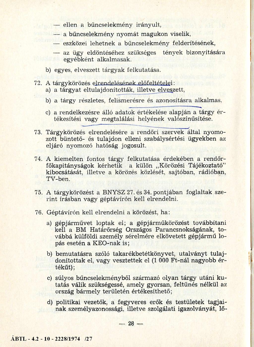 ellen a bűncselekm ény irányult, a bűncselekm ény nyom át m agukon viselik, eszközei lehetnek a bűncselekm ény felderítésének, az ügy eldöntéséhez szükséges tények bizonyítására egyébként alkalm asak.