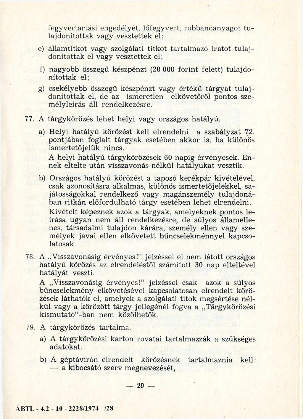 lőfegyvertartási engedélyét, lőfegyvert, robbanóanyagot tu lajdonítottak vagy vesztettek el; e) állam titkot vagy szolgálati titkot tartalm azó irato t tu la j donítottak el vagy vesztettek el; f)