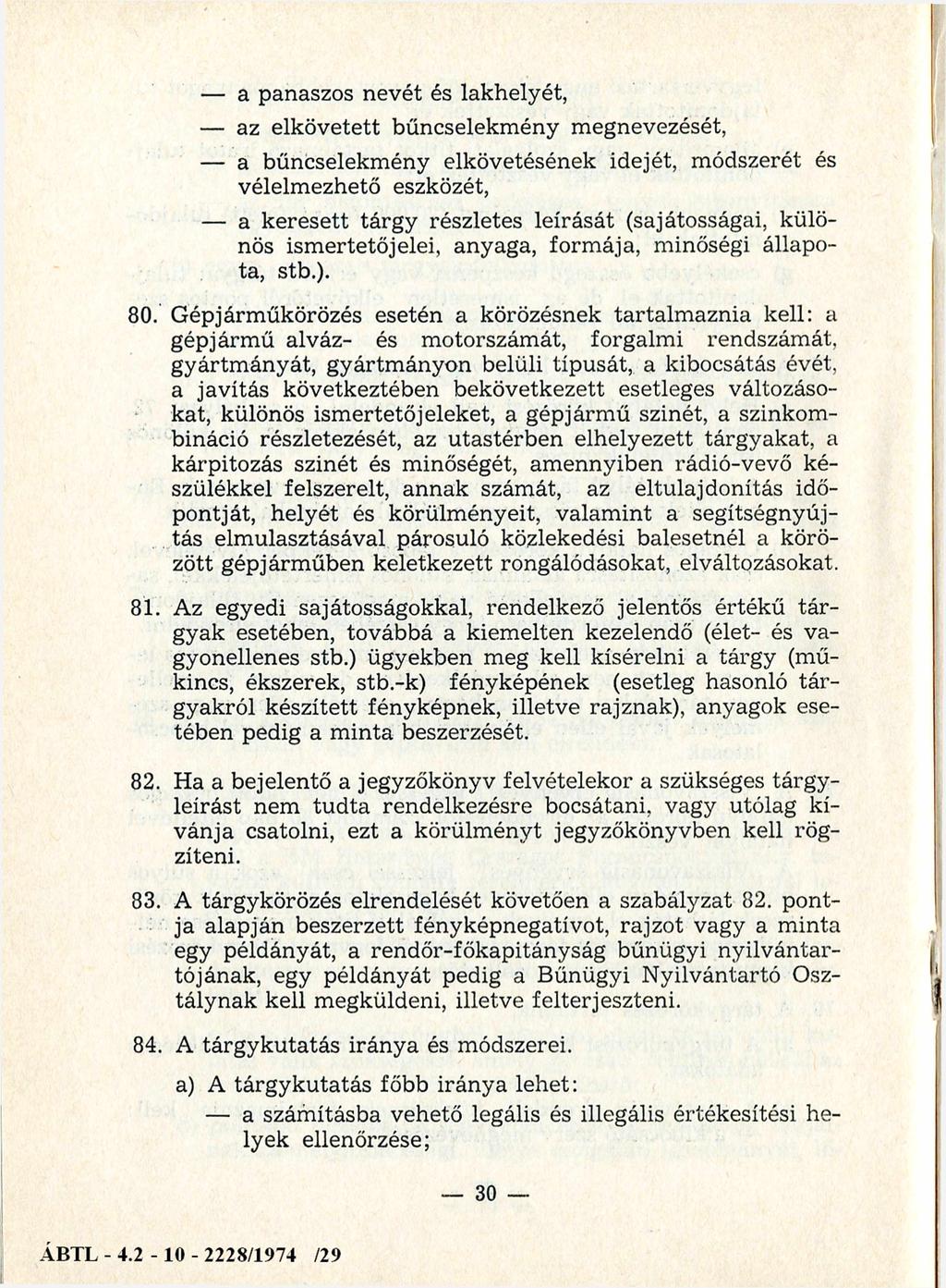 a panaszos nevét és lakhelyét, az elkövetett bűncselekm ény m egnevezését, a bűncselekmény elkövetésének idejét, módszerét és vélelm ezhető eszközét, a keresett tárgy részletes leírását