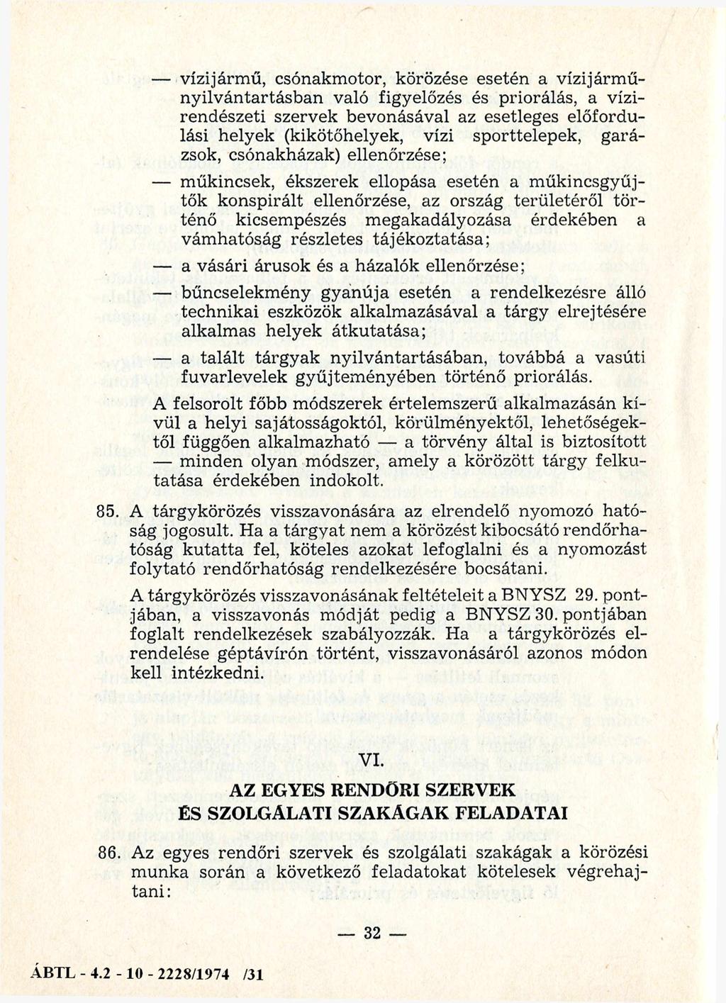 vízijárm ű, csónakm otor, körözése esetén a vízijárm ű n y ilv án tartásb an való figyelőzés és priorálás, a vízi rendészeti szervek bevonásával az esetleges előfordulási helyek (kikötőhelyek, vízi