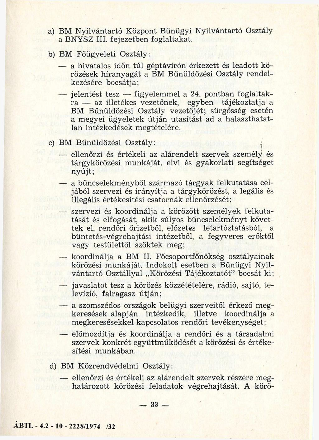 a) BM N yilvántartó Központ Bűnügyi N yilvántartó Osztály a BNYSZ III. fejezetben foglaltakat.