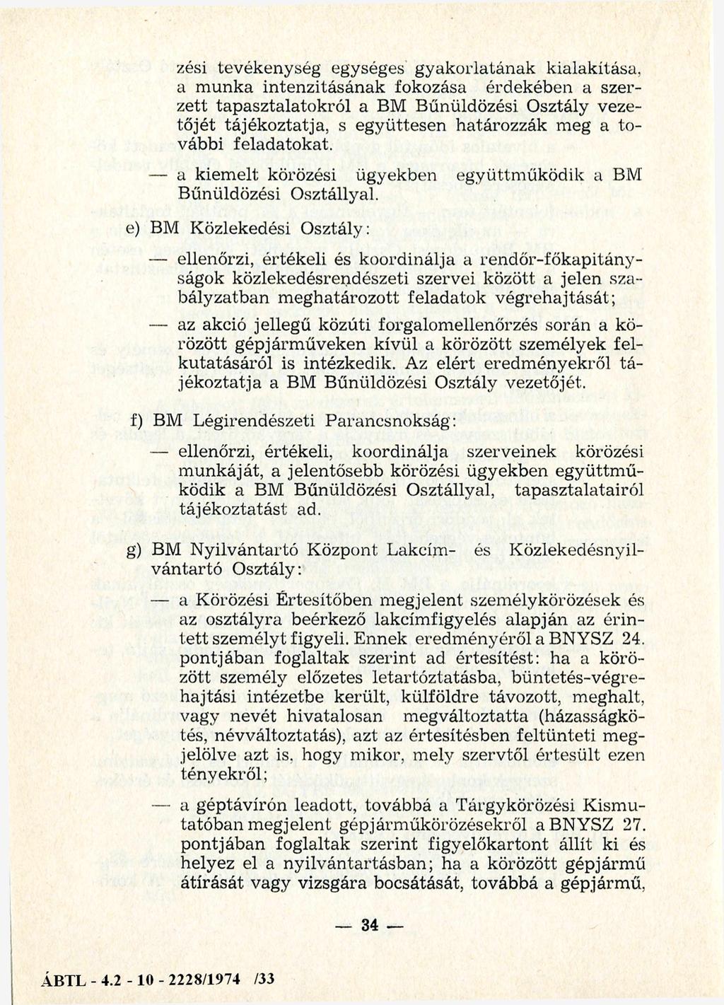 tevékenység egységes gyakorlatának kialakítása, a m unka intenzitásának fokozása érdekében a szerzett tapasztalatokról a BM Bűnüldözési Osztály vezetőjét tájékoztatja, s együttesen határozzák meg a