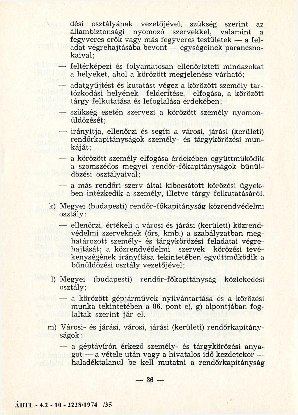 osztályának vezetőjével, szükség szerint az állambiztonsági nyomozó szervekkel, valam int a fegyveres erők vagy más fegyveres testületek a feladat végrehajtásába bevont egységeinek parancsno kaival;