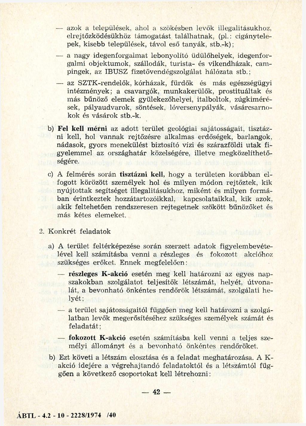 azok a települések, ahol a szökésben levők illegalitásukhoz, elrejtőzködésükhöz támogatást találhatnak, (pl.: cigánytele pek, kisebb települések, távol eső tanyák, stb.