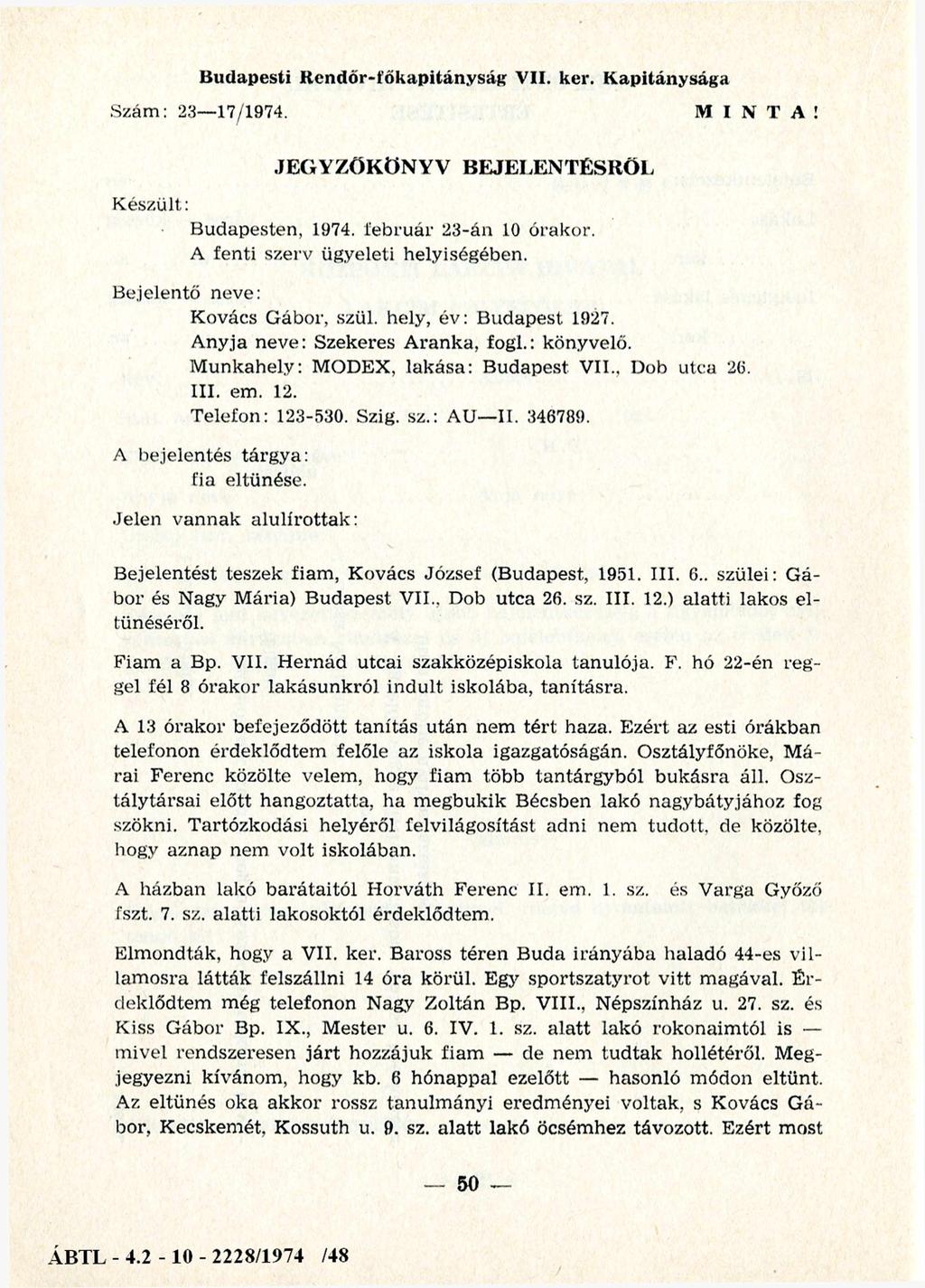 Budapesti Rendőr-főkapitányság VII. ker. Kapitánysága Szám: 23 17/1974. M I N T A! JEGYZŐKÖNYV BEJELENTÉSRŐL K észült: B udapesten, 1974. fe b ru á r 23-án 10 órakor.