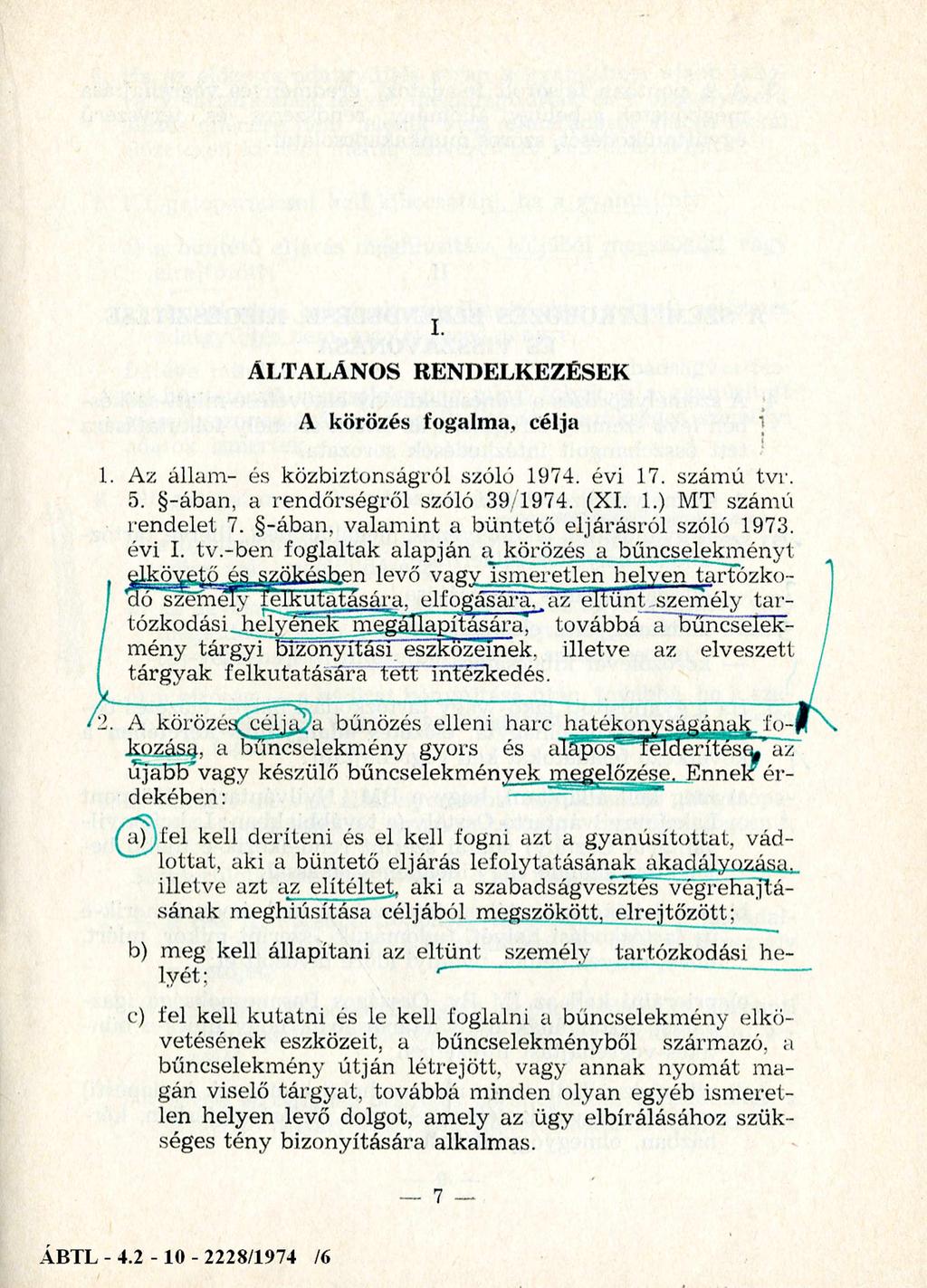 I. ÁLTALÁNOS RENDELKEZÉSEK A körözés fogalma, célja 1. Az állam- és közbiztonságról szóló 1974. évi 17. számú tvr. 5. -ában, a rendőrségről szóló 39/1974. (XI. 1.) MT számú rendelet 7.
