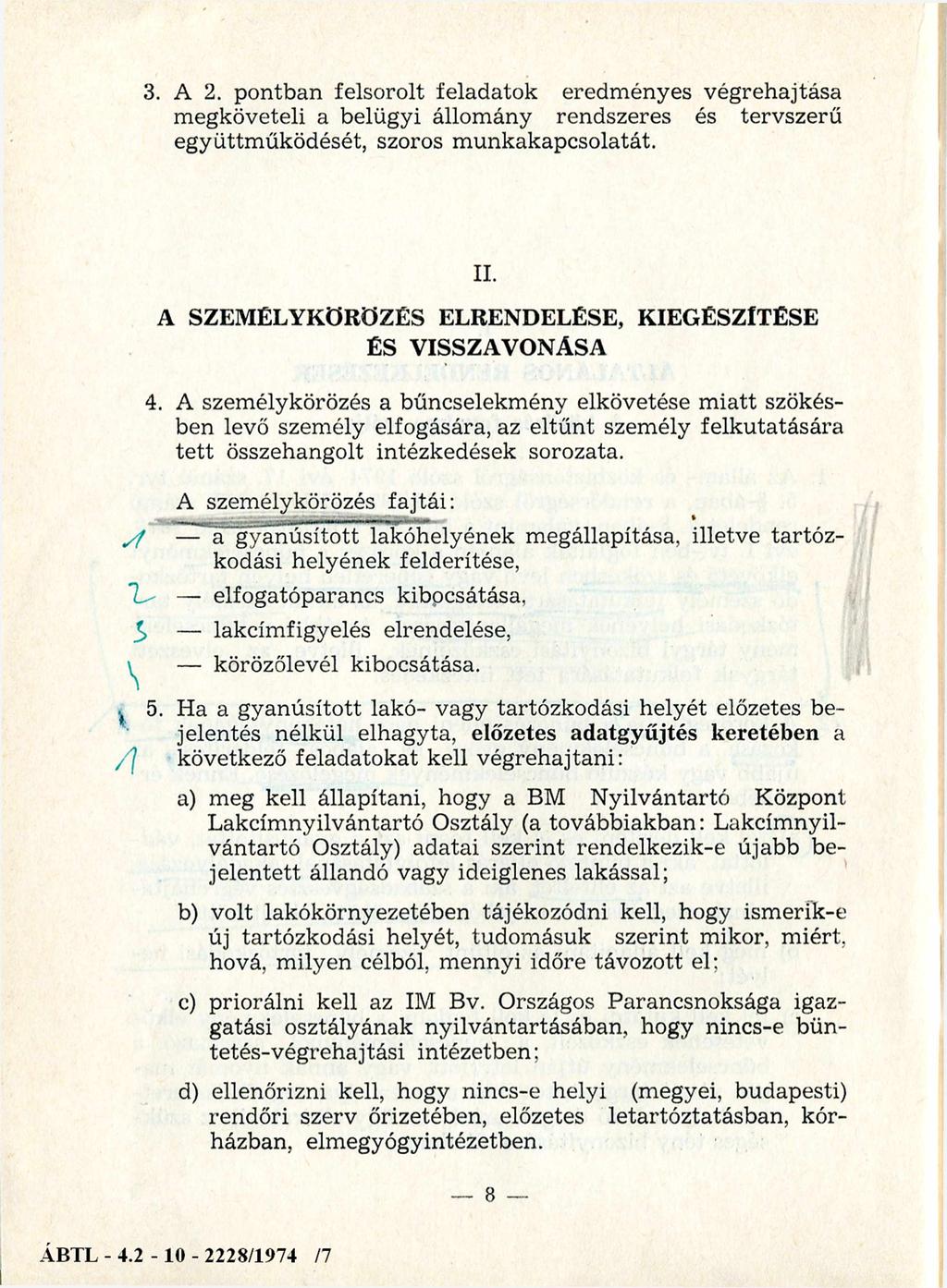 3. A 2. pontban felsorolt feladatok eredm ényes végrehajtása megköveteli a belügyi állomány rendszeres és tervszerű együttm űködését, szoros m unkakapcsolatát. II.