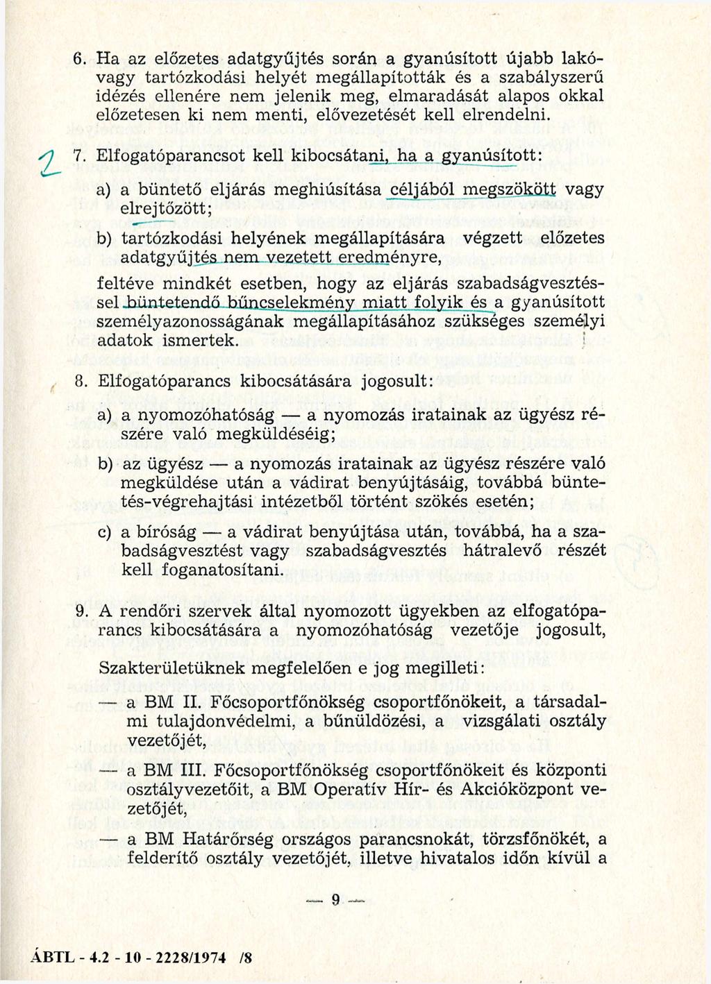 6. Ha az előzetes adatgyűjtés során a gyanúsított újabb lakóvagy tartózkodási helyét m egállapították és a szabályszerű idézés ellenére nem jelenik meg, elm aradását alapos okkal előzetesen ki nem m