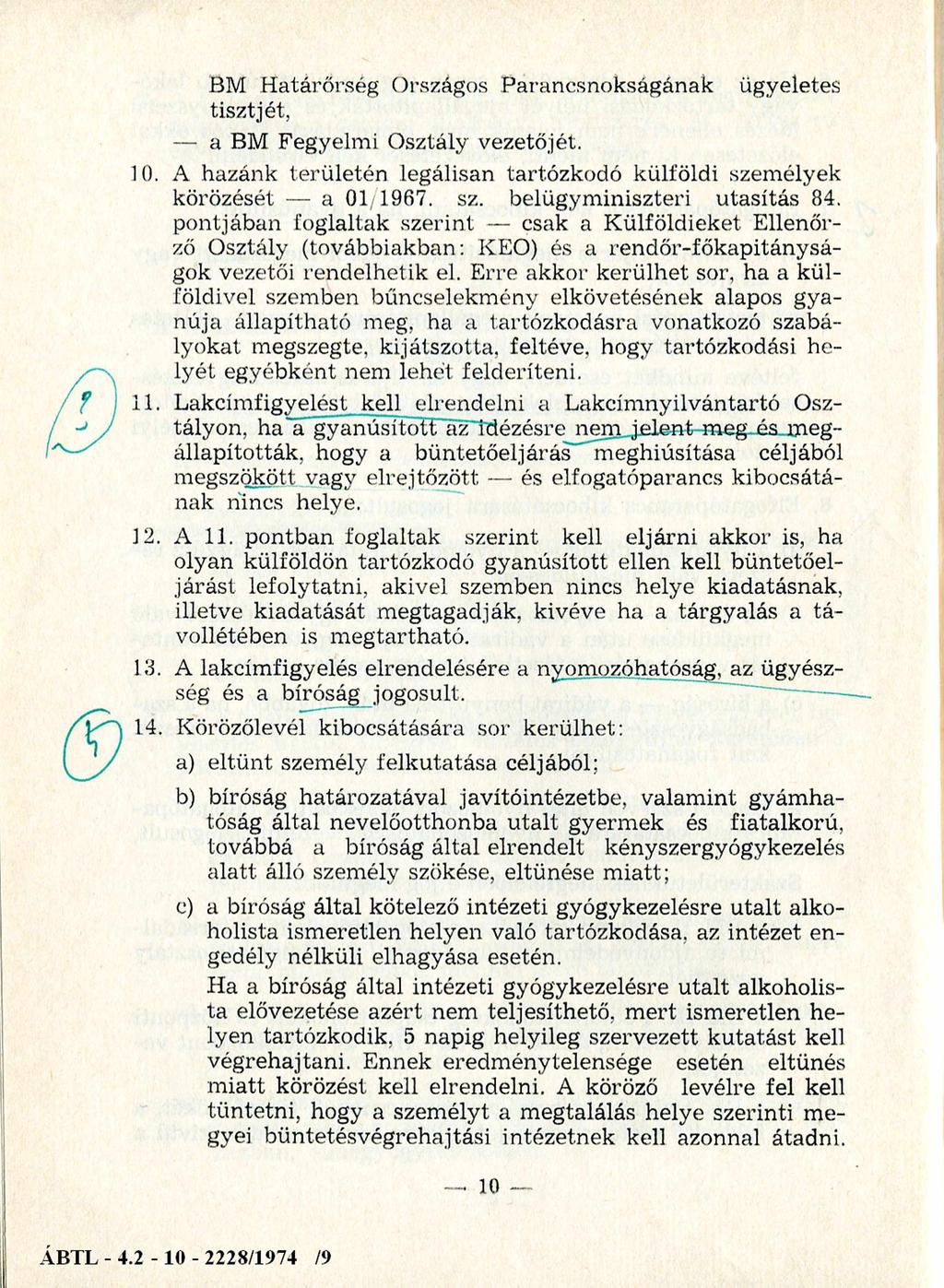 BM Határőrség Országos Parancsnokságának ügyeletes tisztjét, a BM Fegyelm i Osztály vezetőjét. 10. A hazánk területén legálisan tartózkodó külföldi személyek körözését a 01/1967. sz. belügym iniszteri utasítás 84.