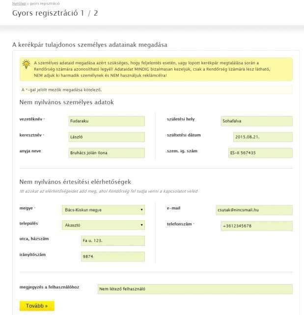 1.) A Rendőrségi regisztráció az adatbázisba lehetőséget nyújt a regisztráló számára gyorsított kerékpár regisztráció indítására. 2.