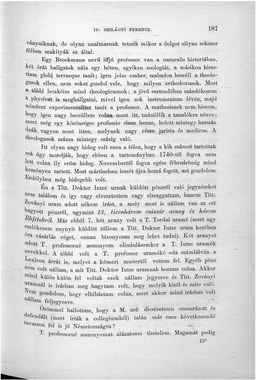 ID. SZILAGYI ÍEEENCZ. 187 ványaiknak, de olyan unalmasnak tetszik mikor a dolgot ollyan sokszor félben szakítyák ez által.