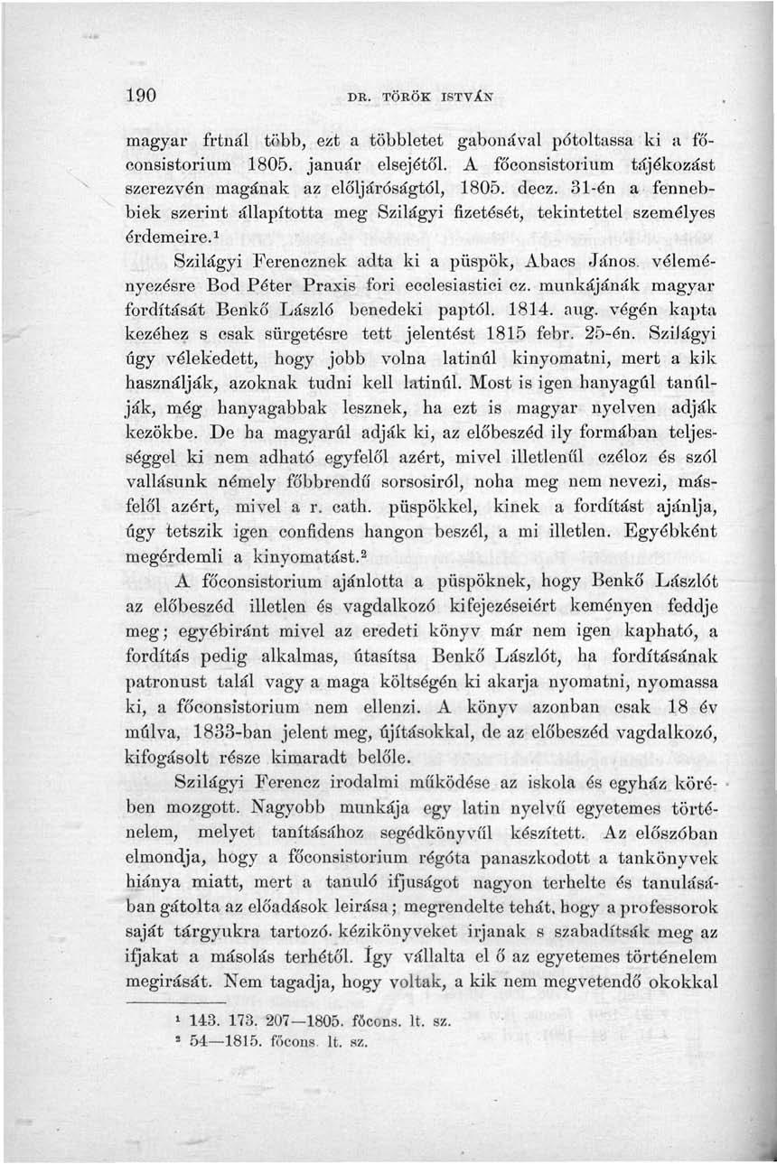 190 DB. TÖKÖK ISTVlN magyar írtnál több, ezt a többletet gabonával pótoltassa ki a főconsistorium 1805. január elsejétől. A főconsistorium tájékozást szerezvén magának az elöljáróságtól, 1805. decz.