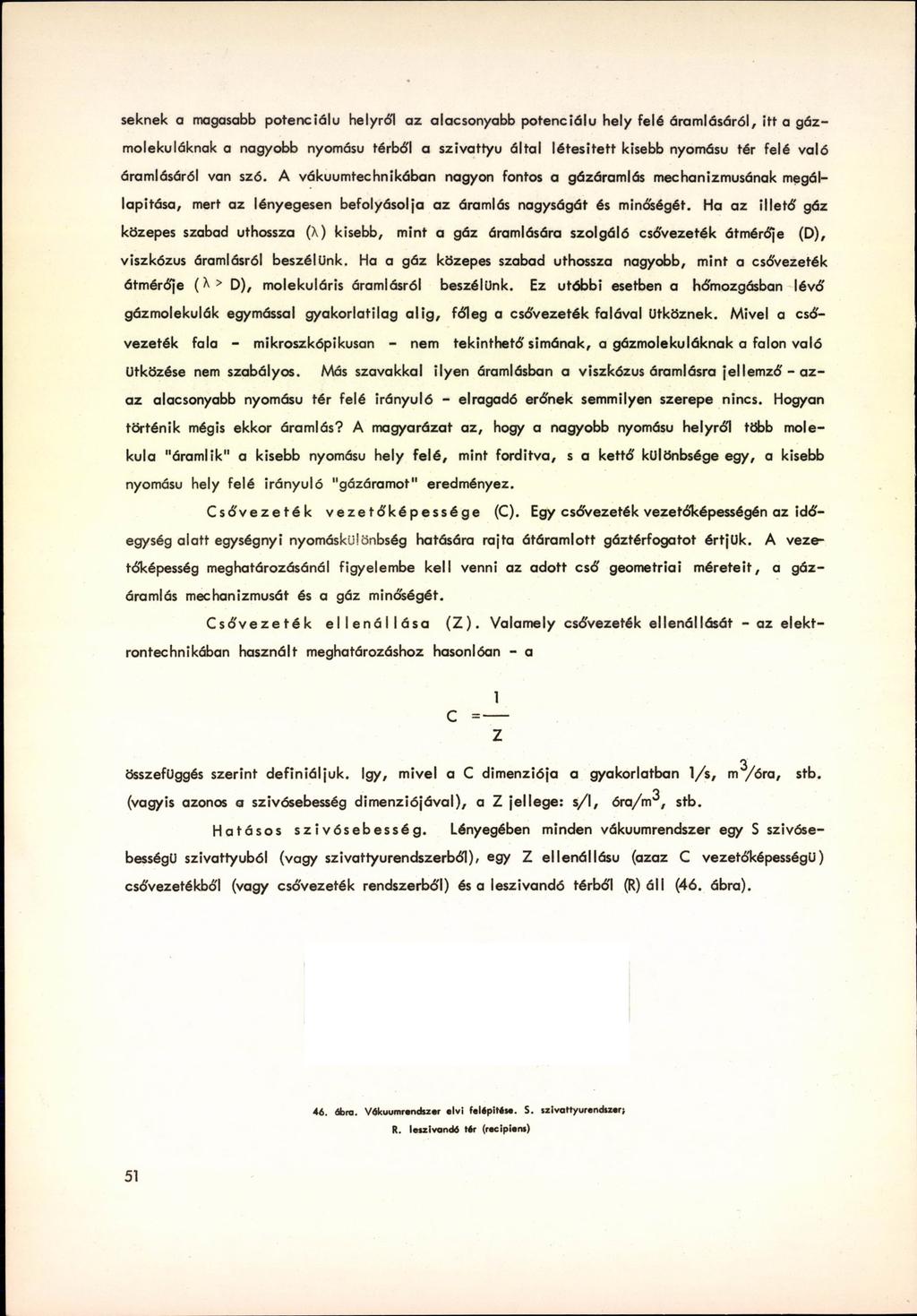 seknek a magasabb potenciálú helyról az alacsonyabb potenciálú hely felé áramlásáról, itt a gázmolekuláknak a nagyobb nyomású térbó'l a szivattyú által létesített kisebb nyomású tér felé való
