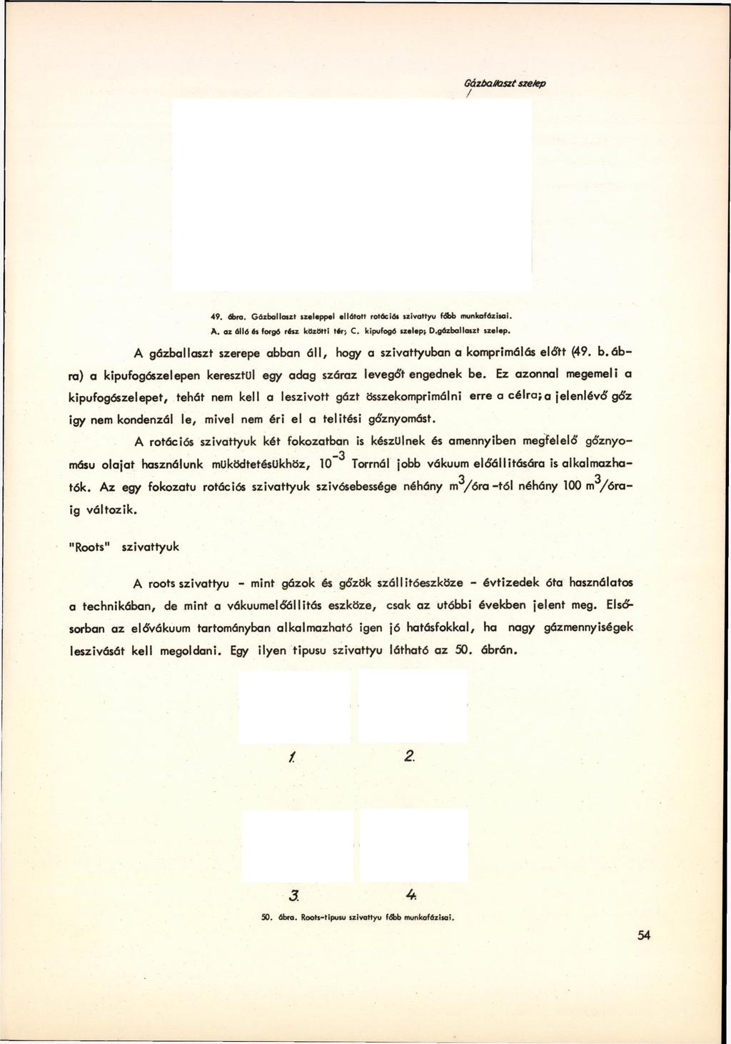 GázbaUaszt szelep / 49. ábra. G ázballaszt szelappal ellátott rotációs szivattyú főbb munkafázisai. A.
