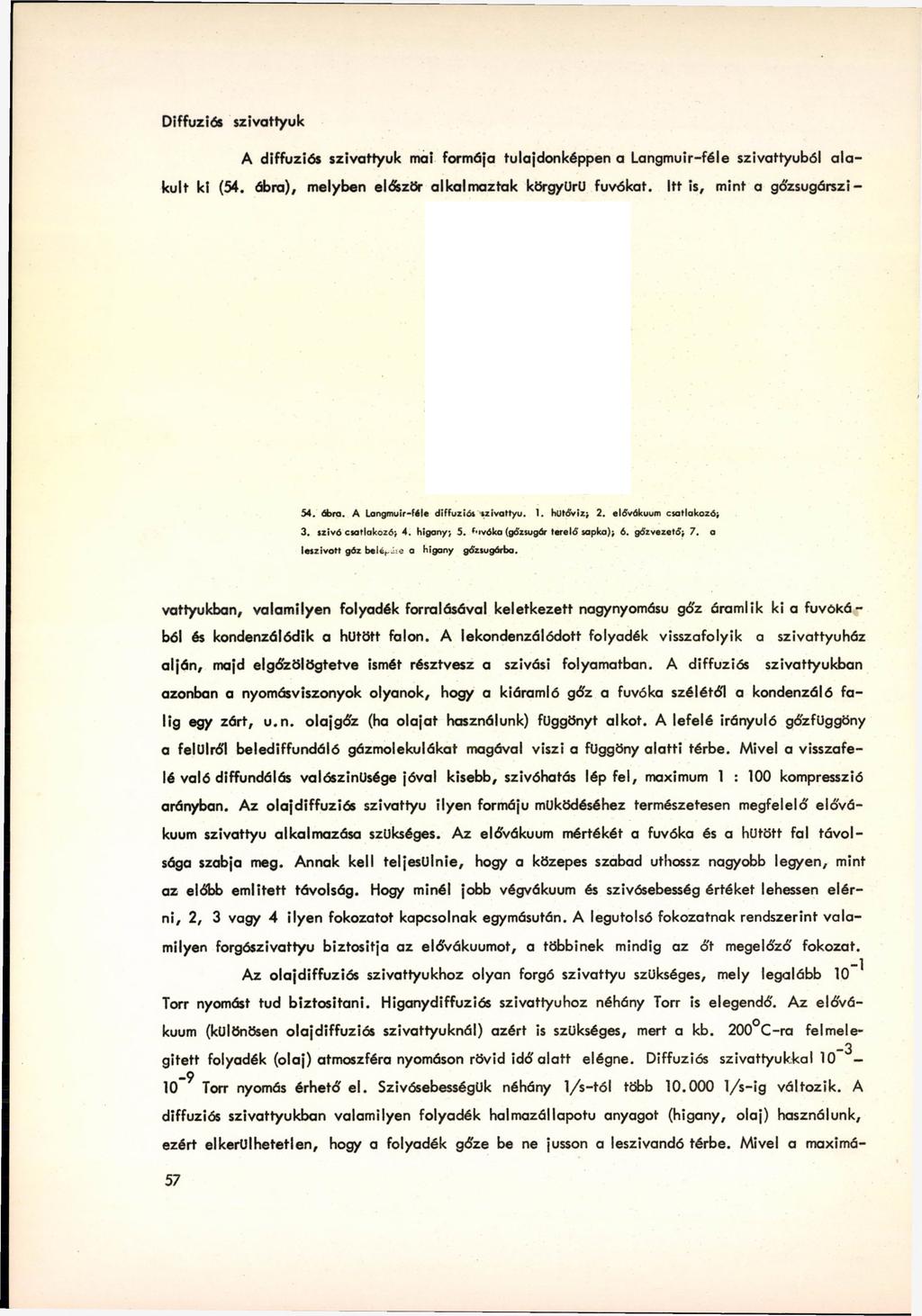Diffúziós szivattyúk A diffúziós szivattyúk mai formája tulajdonképpen a Langmuir-féle szivattyúból a la kult ki (54. ábra), melyben először alkalm aztak körgyűrű fúvókat.