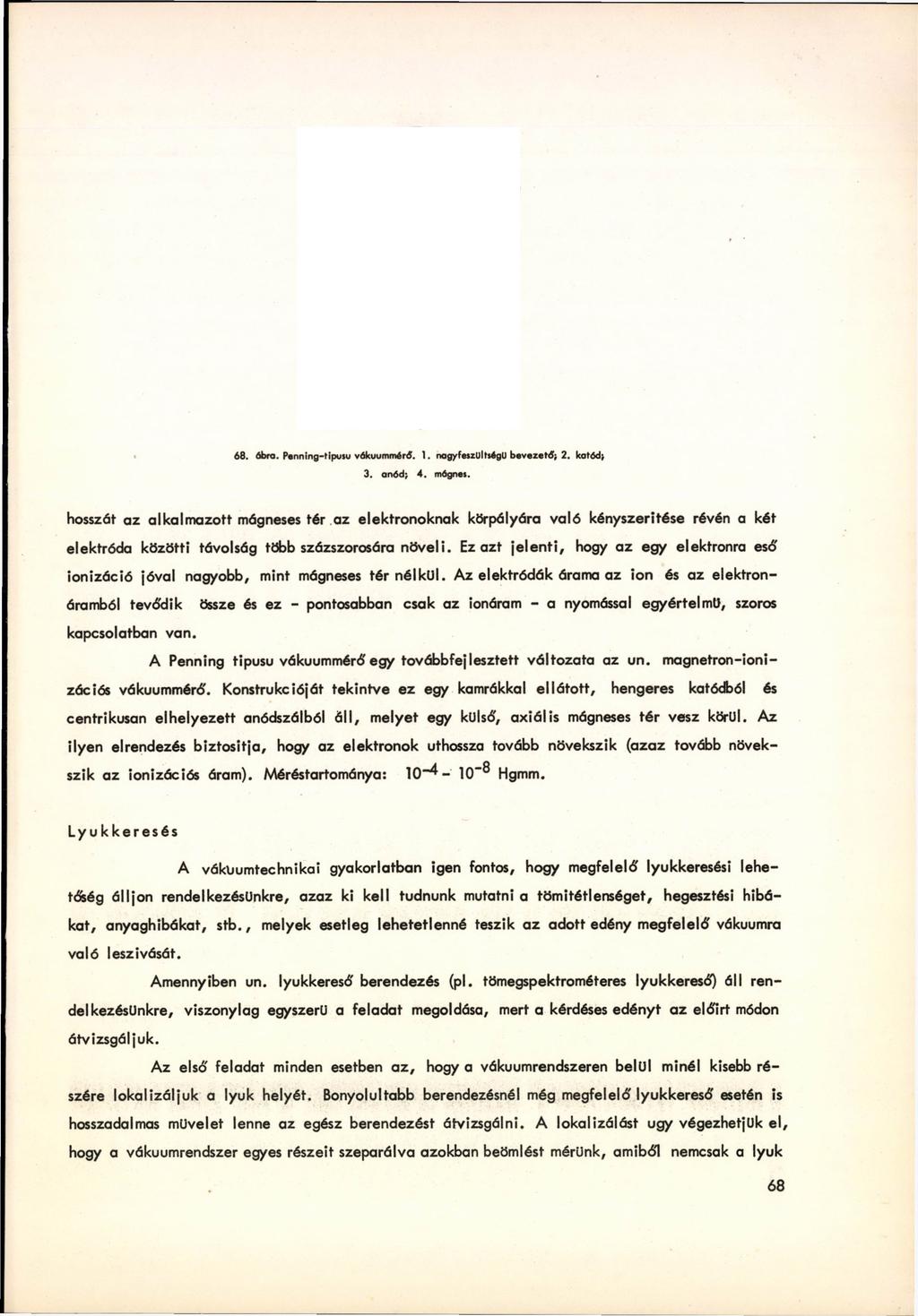 68. ábra. Penning-tipusu vókuummérő. 1. nagyfeszültségű bevezető; 2. kötőd; 3. anód; 4. mágnes.