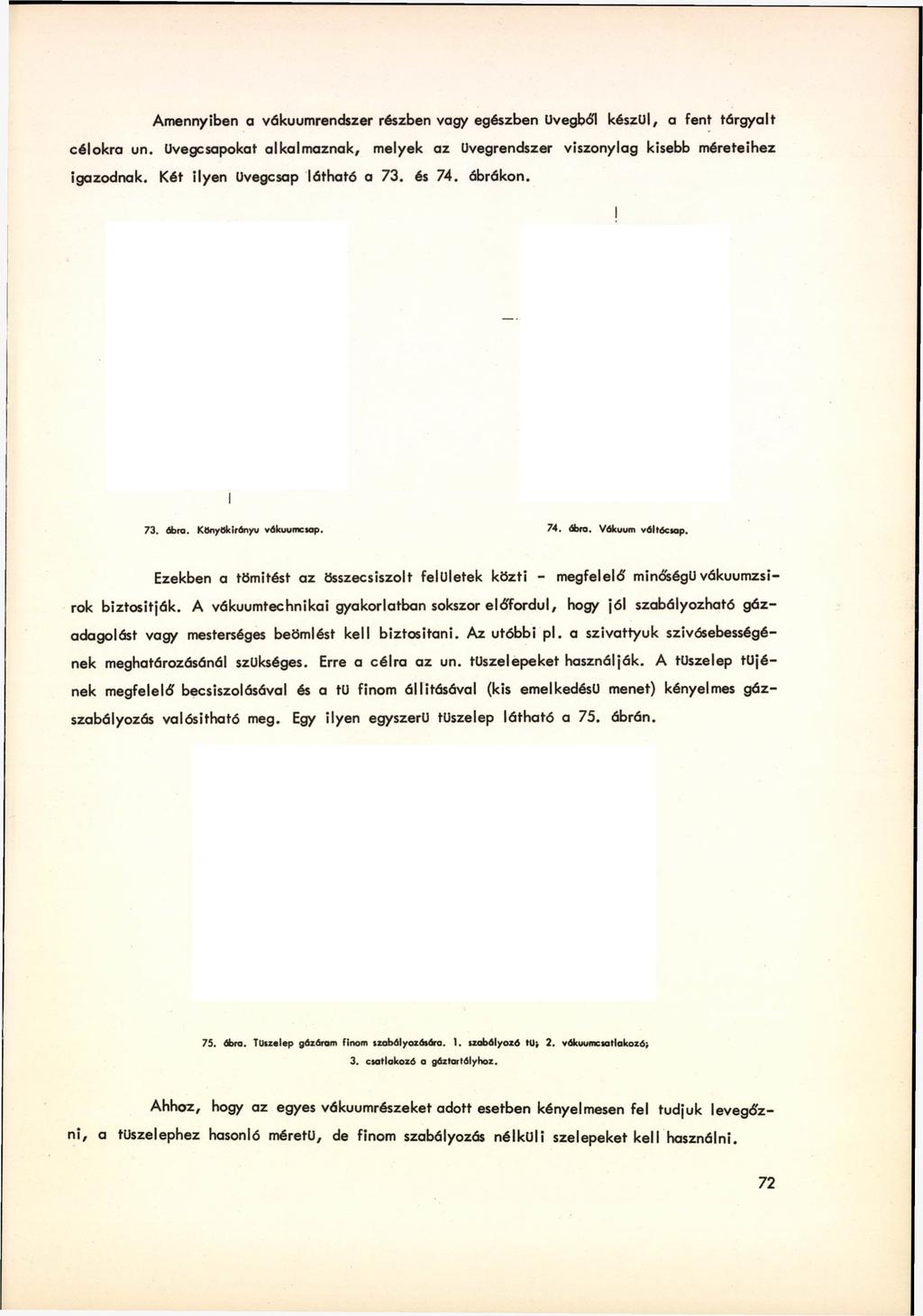 Amennyiben a vákuumrendszer részben vagy egészben Uvegból készül, a fent tárgyalt célokra un.