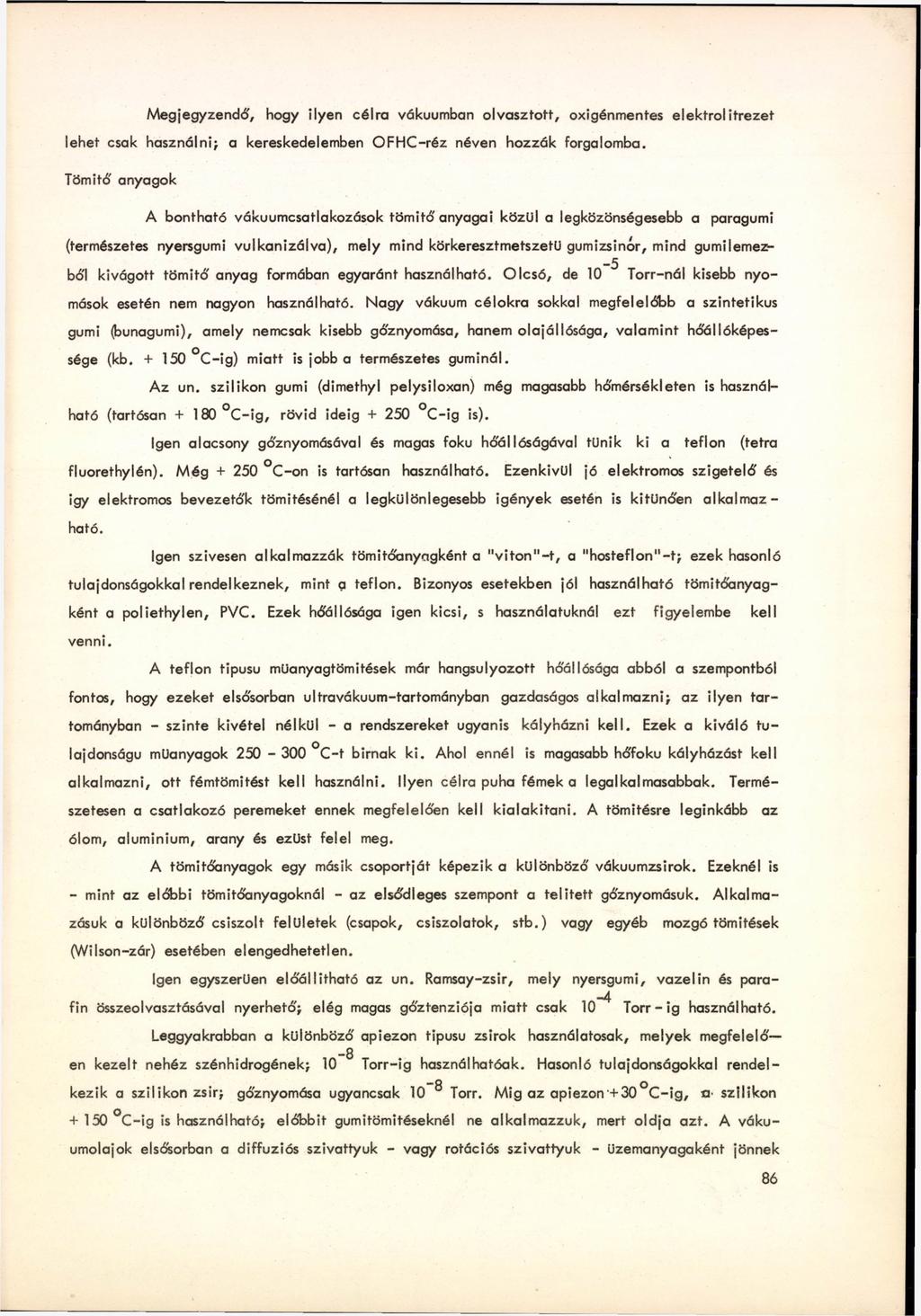 Megjegyzendő, hogy ilyen célra vákuumban olvasztott, oxigénmentes elektrolitrezet lehet csak használni; a kereskedelemben OFHC-réz néven hozzák forgalomba.