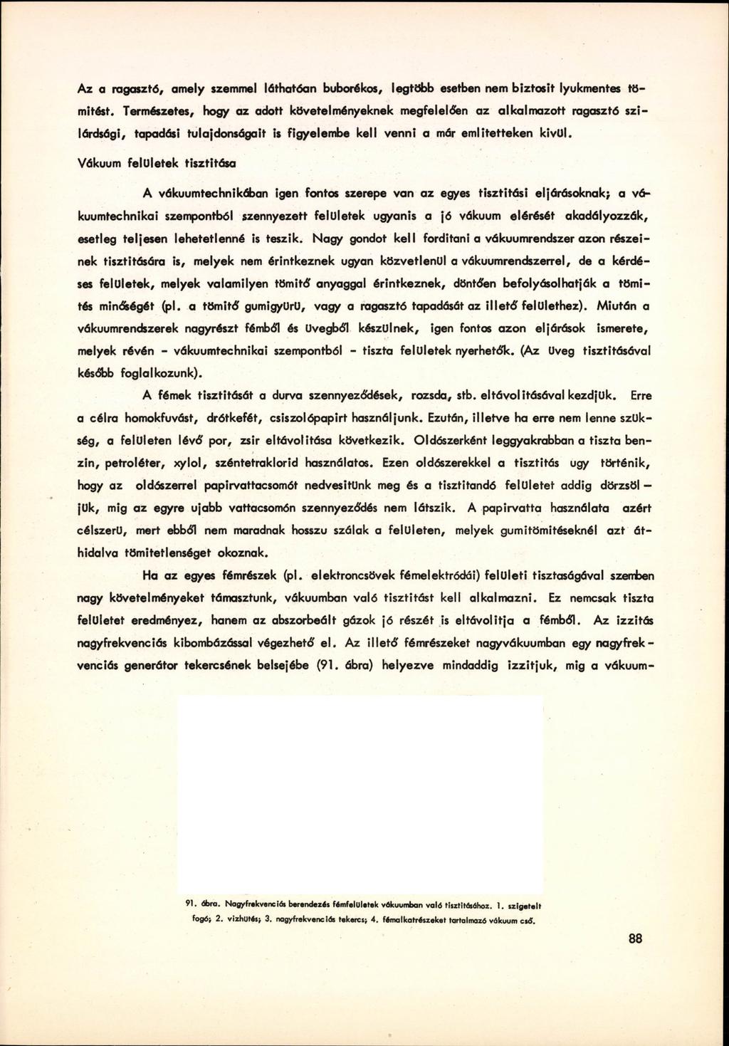 Az a ragasztó, amely szemmel láthatóan buborékos, legtöbb esetben nem biztosít lyukmentes tömítést.