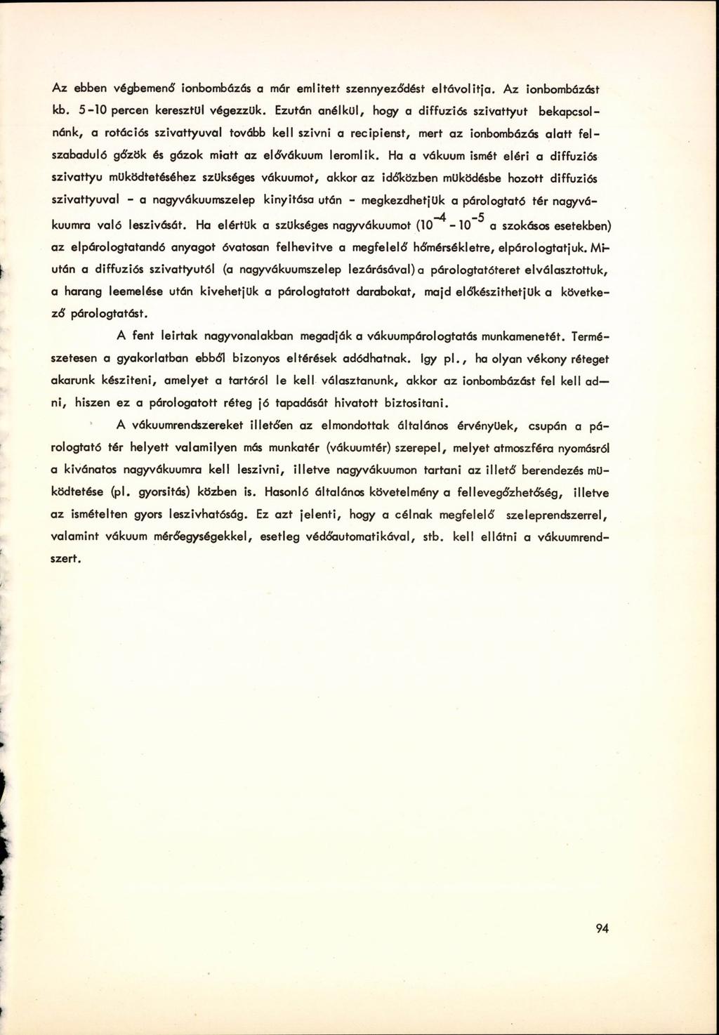 Az ebben végbemenő ionbombázás a már említett szennyeződést eltávolítja. Az ionbombázást kb. 5-10 percen keresztül végezzük.