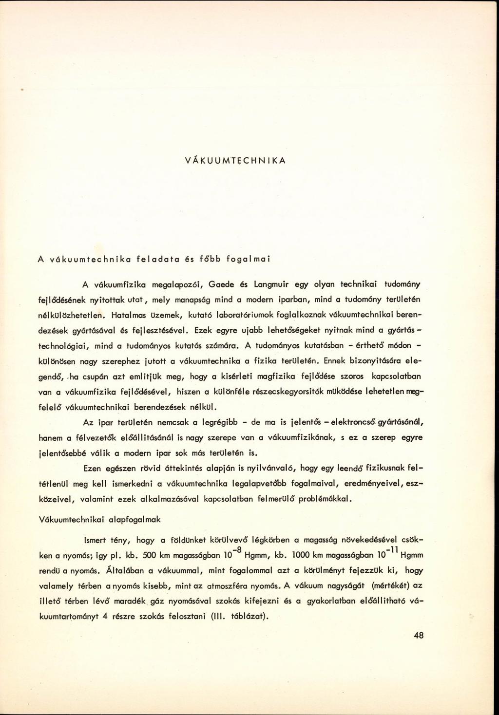 VÁKUUMTECHNIKA A vákuumtechnika feladata és fó'bb fogalmai A vákuumfizika megalapozói, Gaede és Langmuir egy olyan technikai tudomány fejlődésének nyitottak u ta t, mely manapság mind a modern