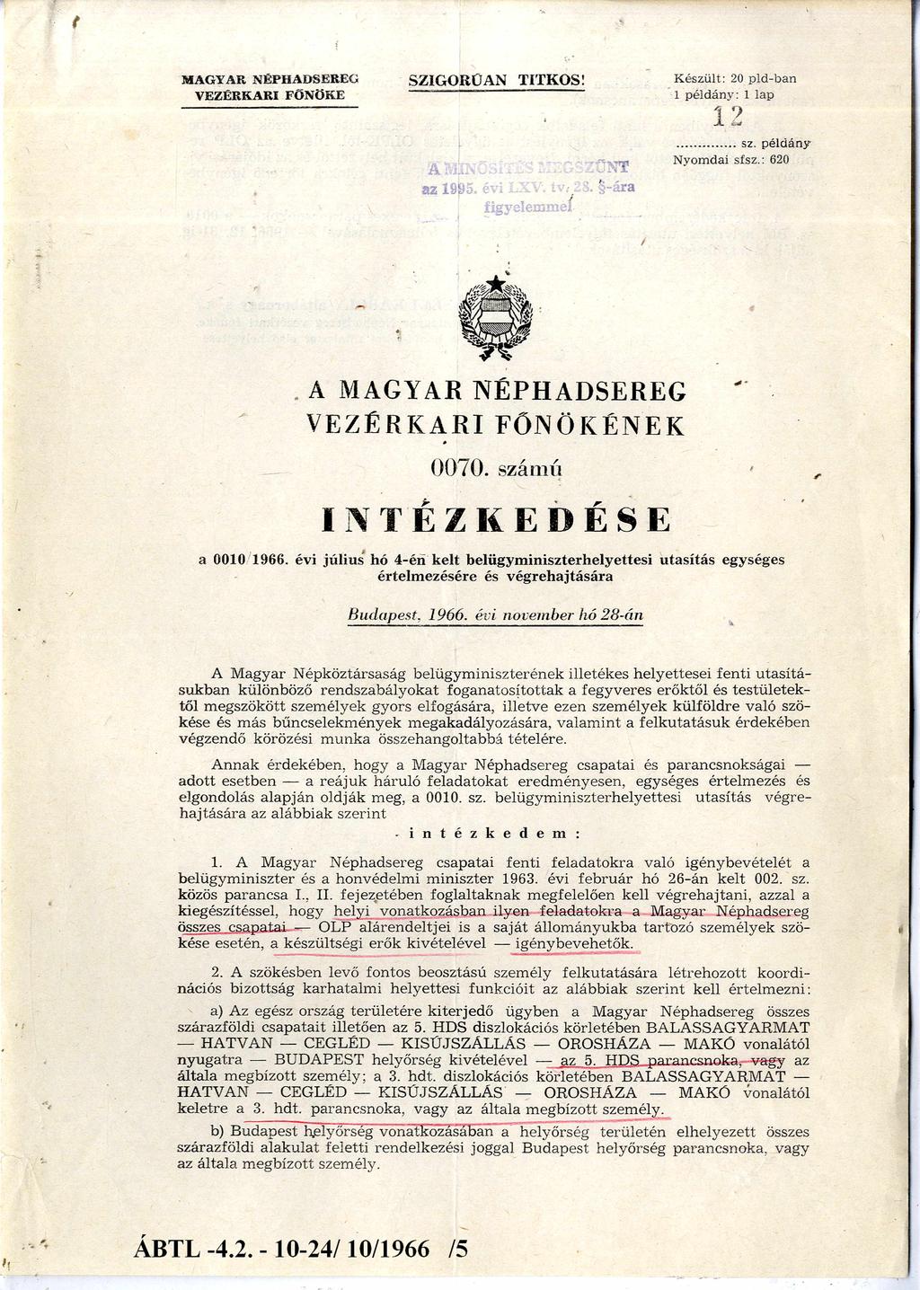 MAGYAR NÉPHADSEREG VEZÉRKARI FŐNÖKE SZIGORÚ AN TITKOS! Készült: 20 pldban 1 példány : 1 lap 12... sz. példány Nyomdai sfsz.: 620 A MAGYAR N É P H A D S E R E G VEZÉRKARI FŐNÖKÉNEK 0070.