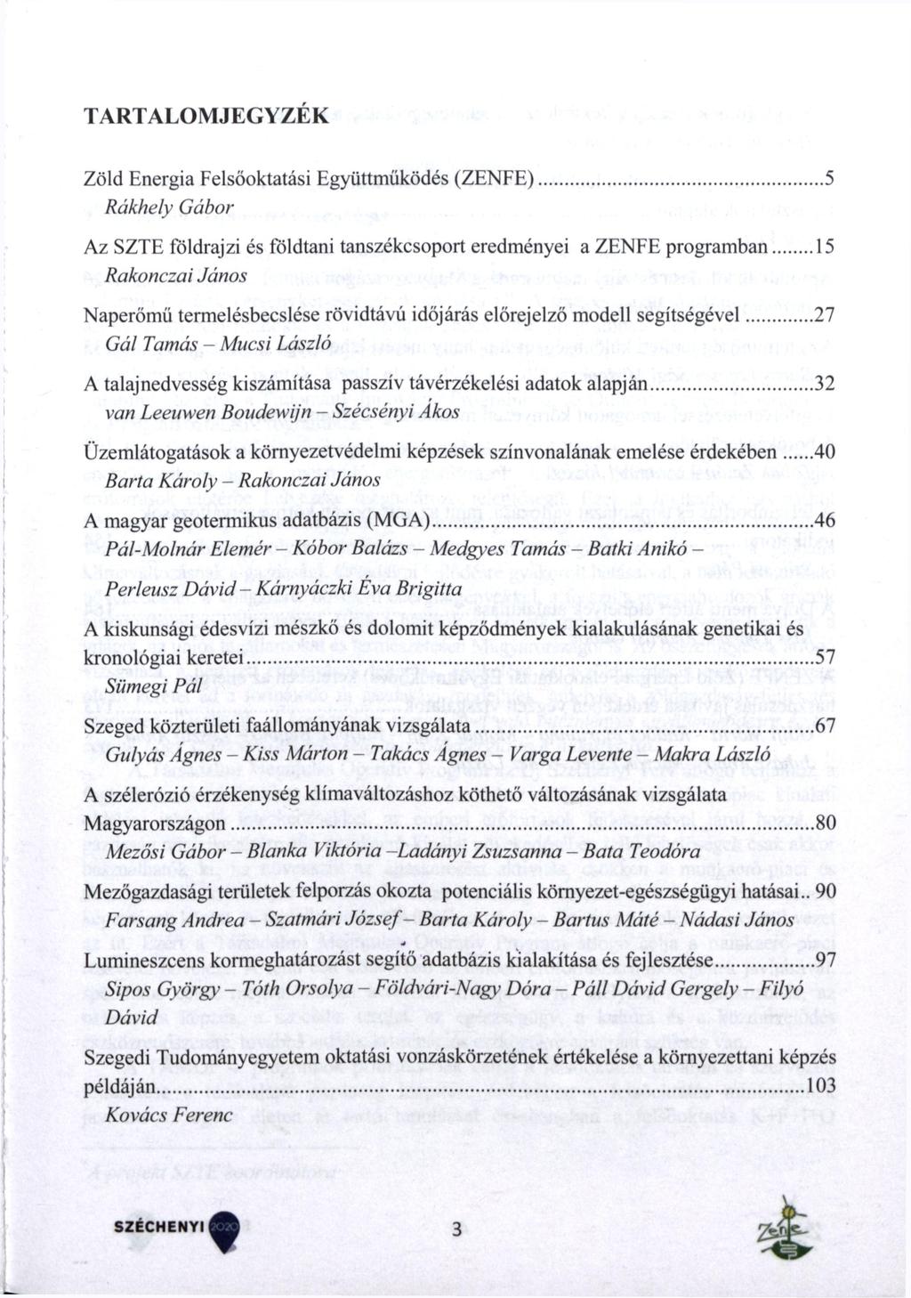 TARTALOMJEGYZÉK Zöld Energia Felsőoktatási Együttműködés (ZENFE) 5 Rákhely Gábor Az S Z T E földrajzi és földtani tanszékcsoport eredményei a Z E N F E programban 15 RakonczaiJános Naperőmű