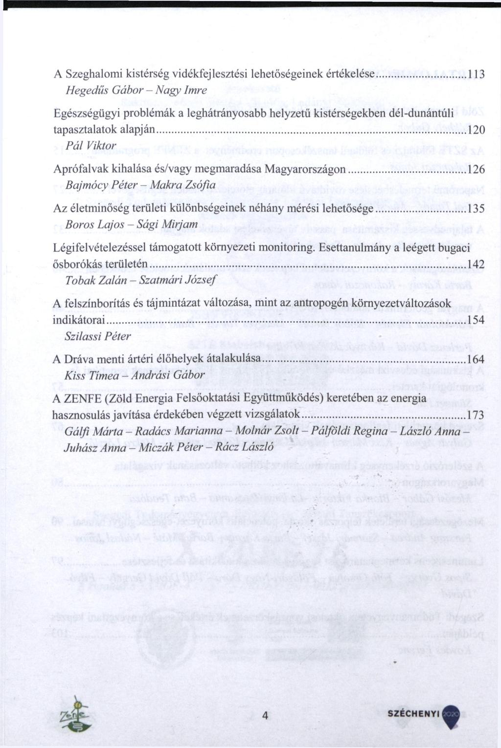 A Szeghalomi kistérség vidékfejlesztési lehetőségeinek értékelése 113 Hegedűs Gábor - Nagy Imre Egészségügyi problémák a leghátrányosabb helyzetű kistérségekben dél-dunántúli tapasztalatok alapján