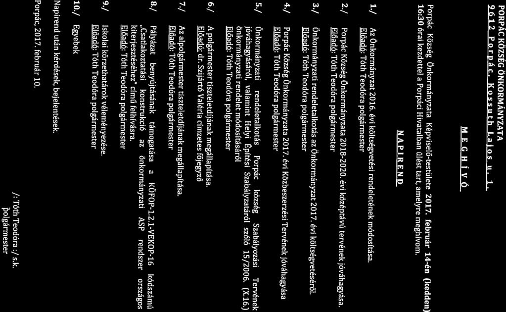 1./ Az Önkormányzat 2016. évi költségvetési rendeletének módosítása. NAPIREND 16:30 órai kezdettel a Porpáci Hivatalban ülést tart, amelyre meghívom.