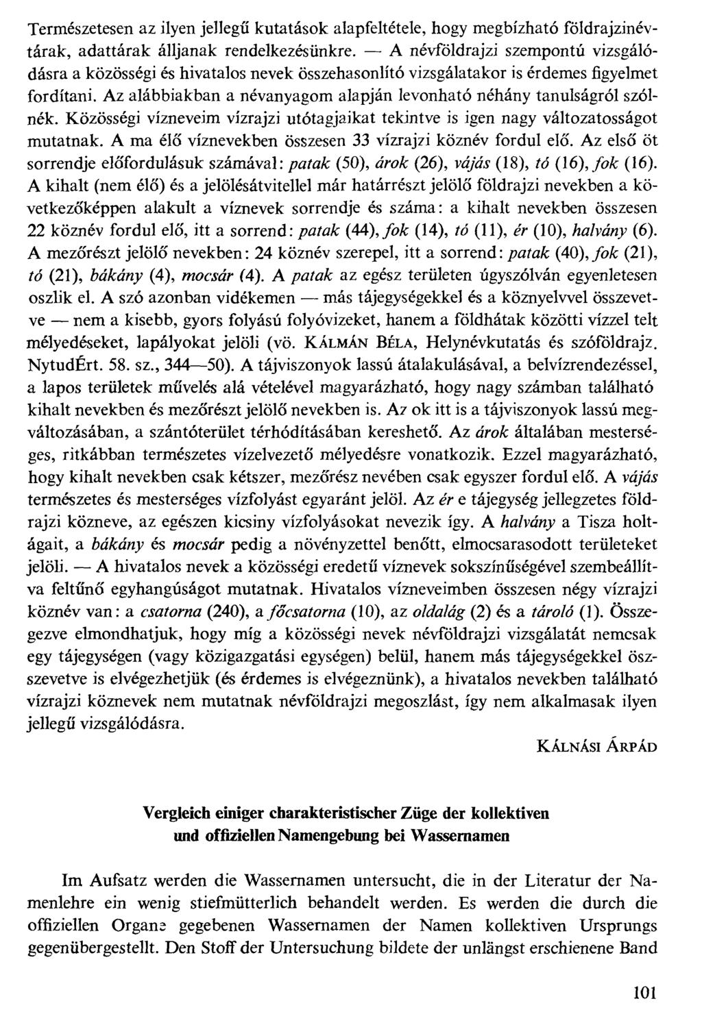 Természetesen az ilyen jellegű kutatások alapfeltétele, hogy megbízható földrajzinévtárak, adattárak álljanak rendelkezésünkre.