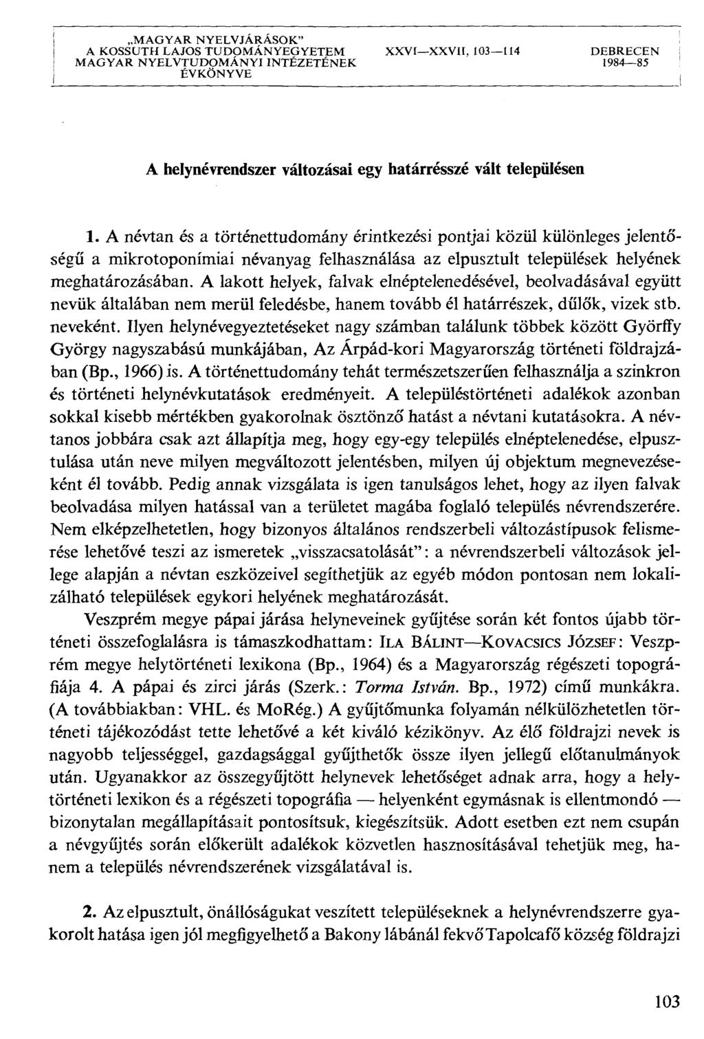 i MAGYAR NYELVJÁRÁSOK" j A KOSSUTH LAJOS TUDOMÁNYEGYETEM XXVIXXVII, 103114 DEBRECEN MAGYAR NYELVTUDOMÁNYI INTÉZETÉNEK 198485 j ÉVKÖNYVE A helynévrendszer változásai egy határrésszé vált településen 1.