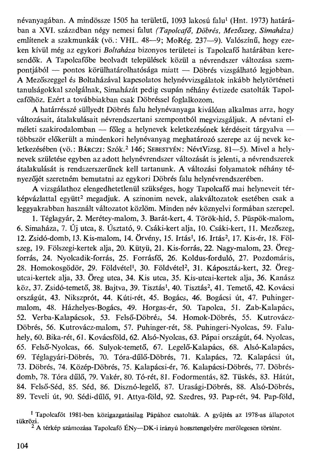 névanyagában. A mindössze 1505 ha területű, 1093 lakosú falui (Hnt. 1973) határában a XVI. században négy nemesi falut (7%po/co/o, DöWa, Afezaszeg,.SWaMzaj említenek a szakmunkák (vö.: VHL.