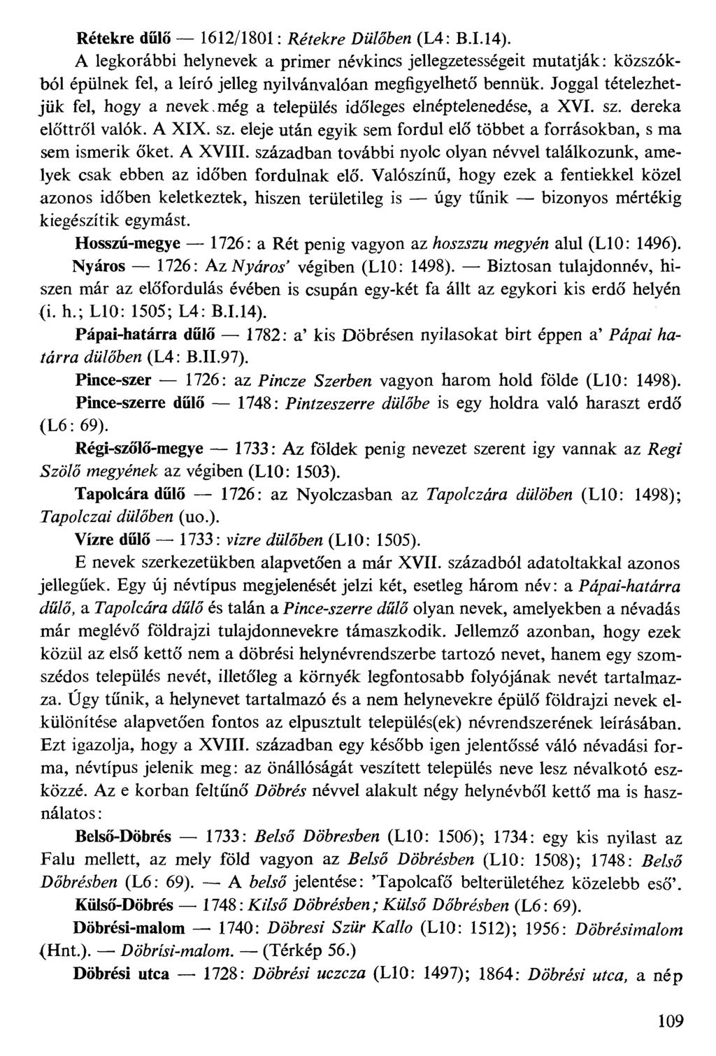 Rétekre dűlő 1612/1801: Kefékre D#ő6e» (L4: B.I.14). A legkorábbi helynevek a primer névkincs jellegzetességeit mutatják: közszókból épülnek fel, a leíró jelleg nyilvánvalóan megfigyelhető bennük.