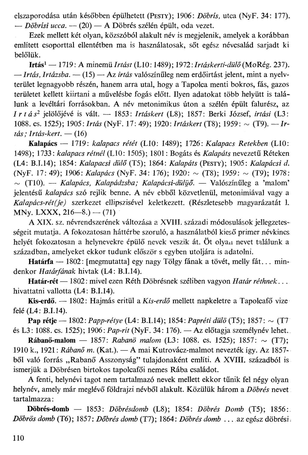 elszaporodása után későbben épülhetett (PESTY); 1906: DöWa, utca (NyF. 34: 177). Dötrüz wccű. (20) A Dóbrés szélén épült, oda vezet.